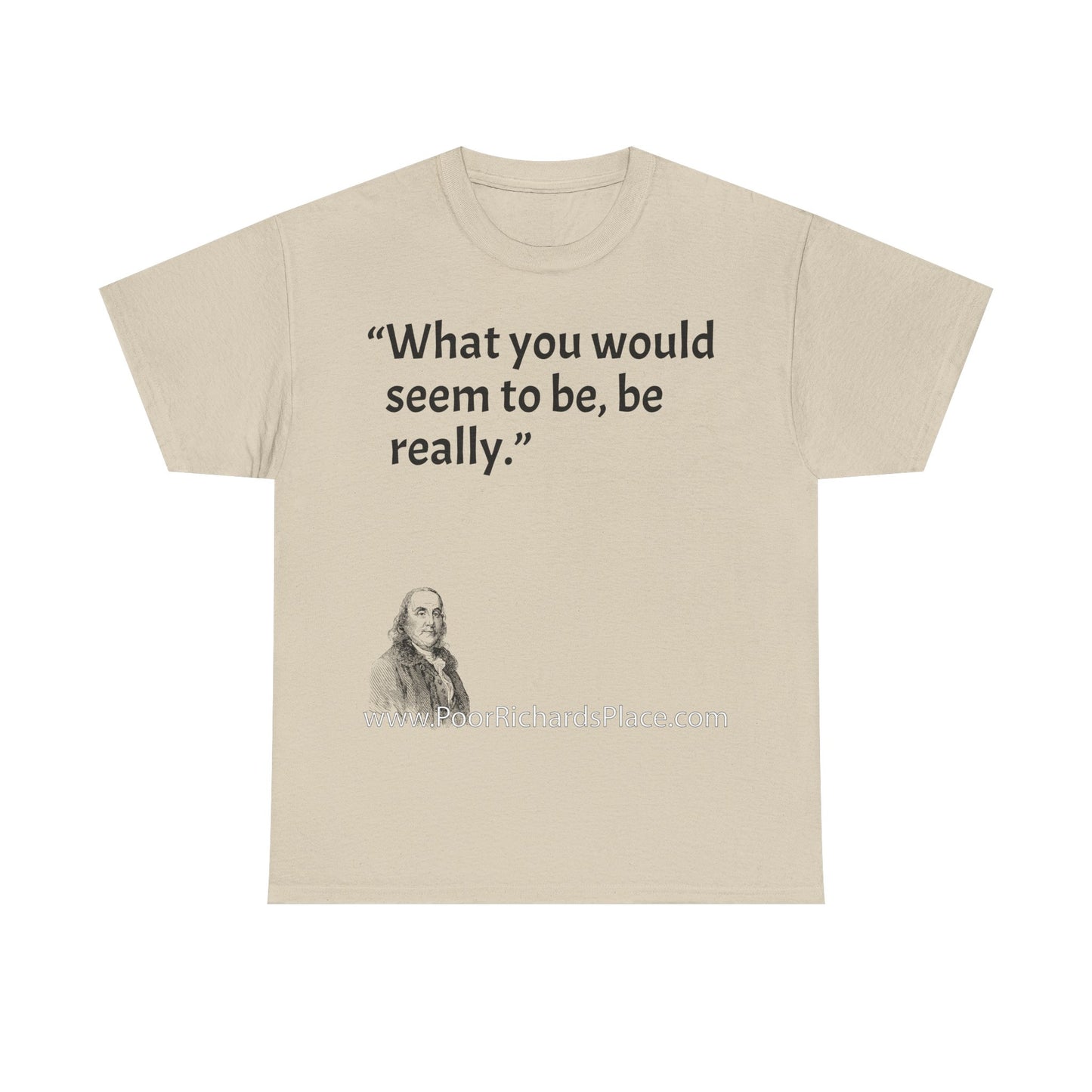 Unisex T-Shirt - Poor Richard Says What you would seem to be, be really
