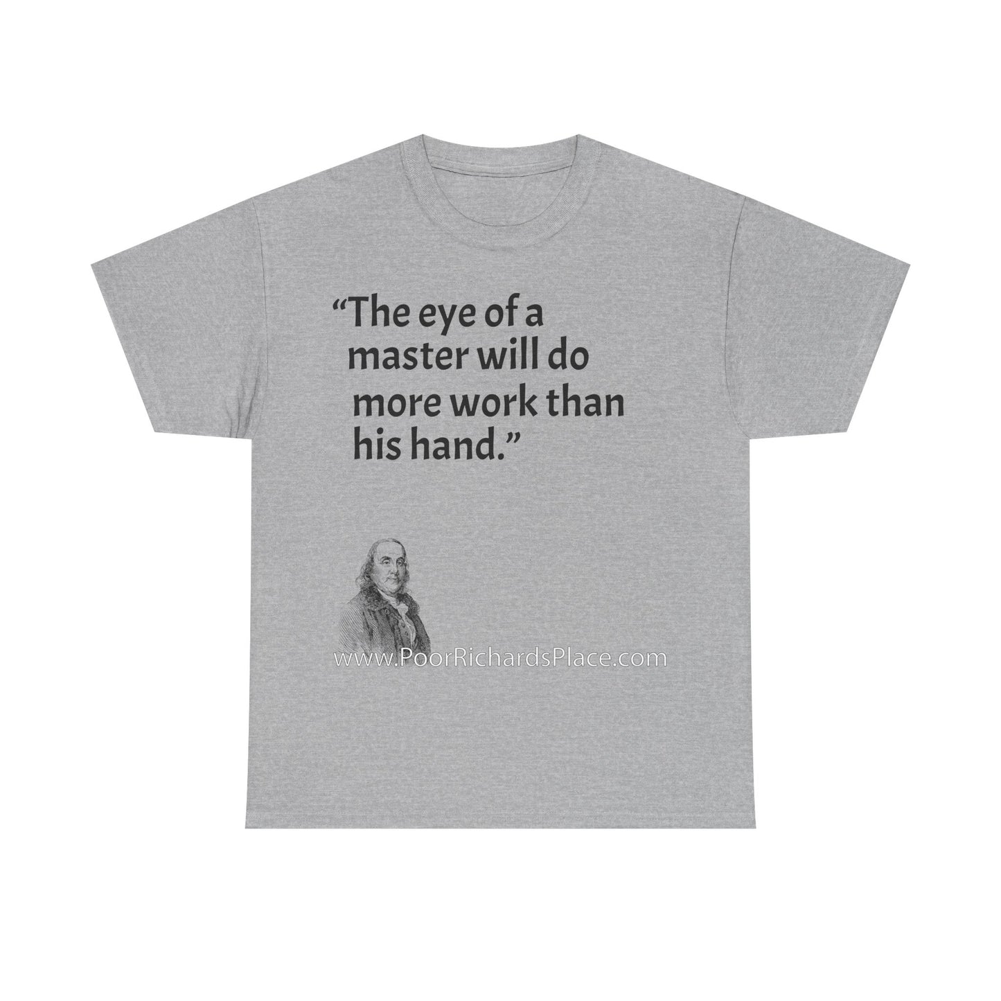 Unisex T-Shirt - Poor Richard Says The eye of a master will do more work than his hand