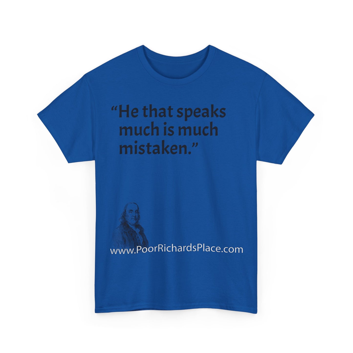 Unisex T-Shirt - Poor Richard Says He that speaks much is much mistaken