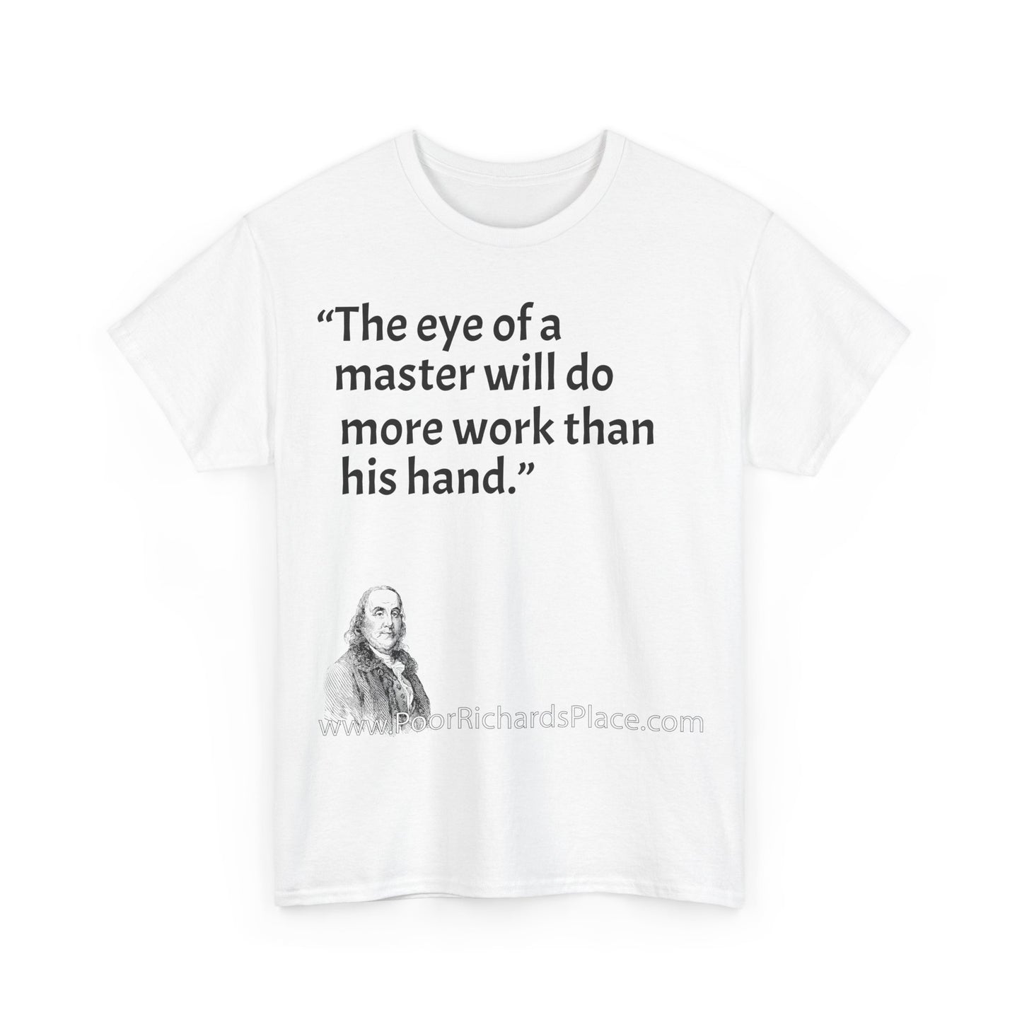 Unisex T-Shirt - Poor Richard Says The eye of a master will do more work than his hand