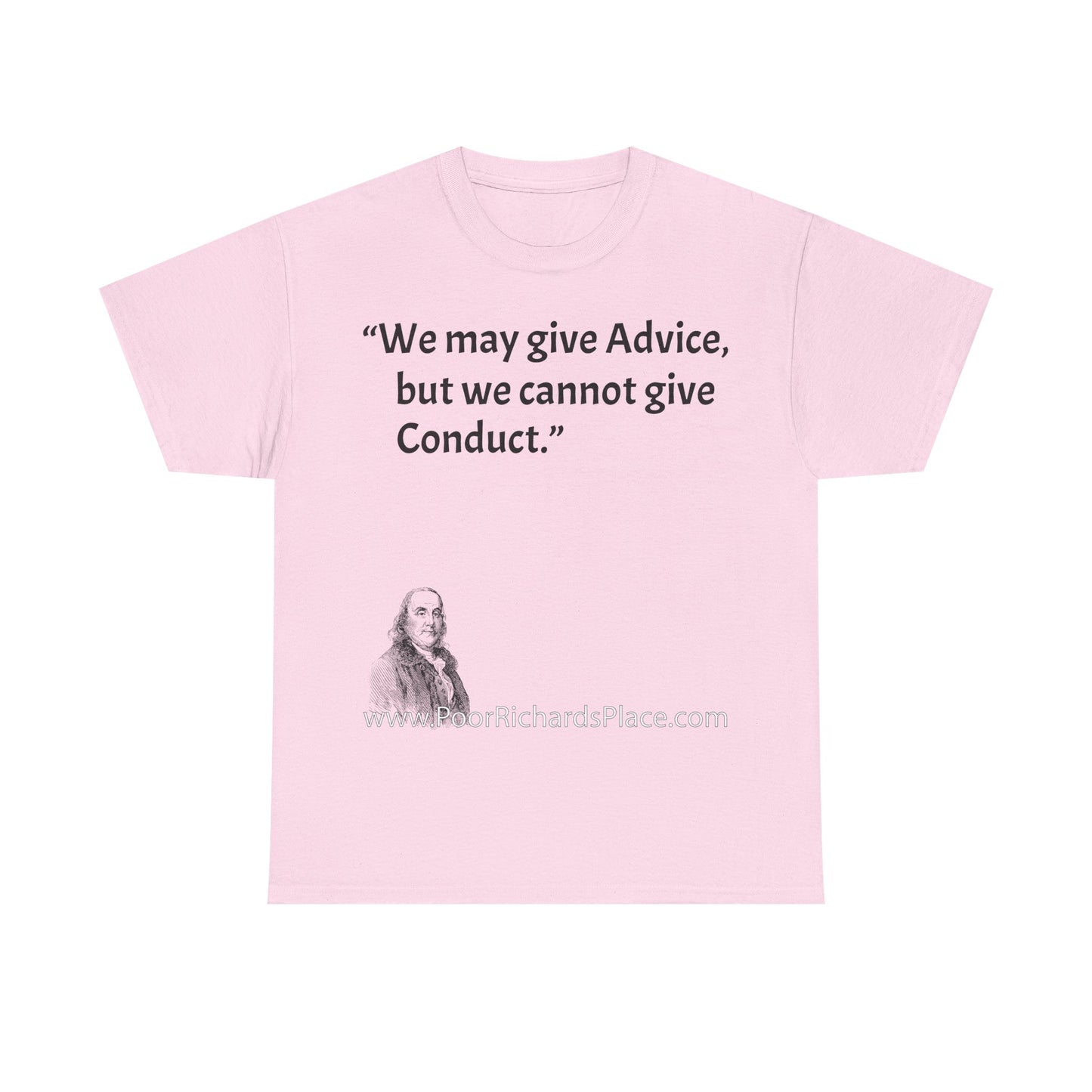 Unisex T-Shirt - Poor Richard Says We may give Advice, but we cannot give Conduct