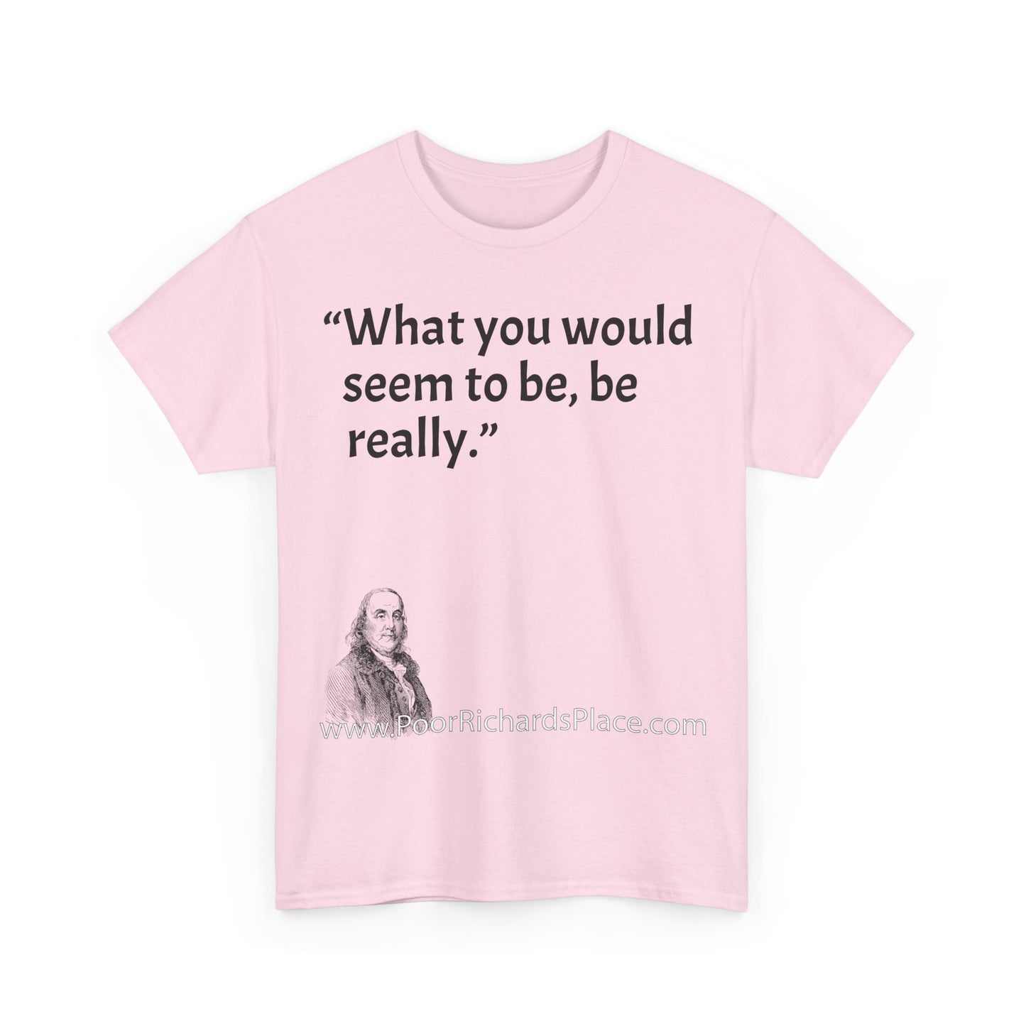 Unisex T-Shirt - Poor Richard Says What you would seem to be, be really