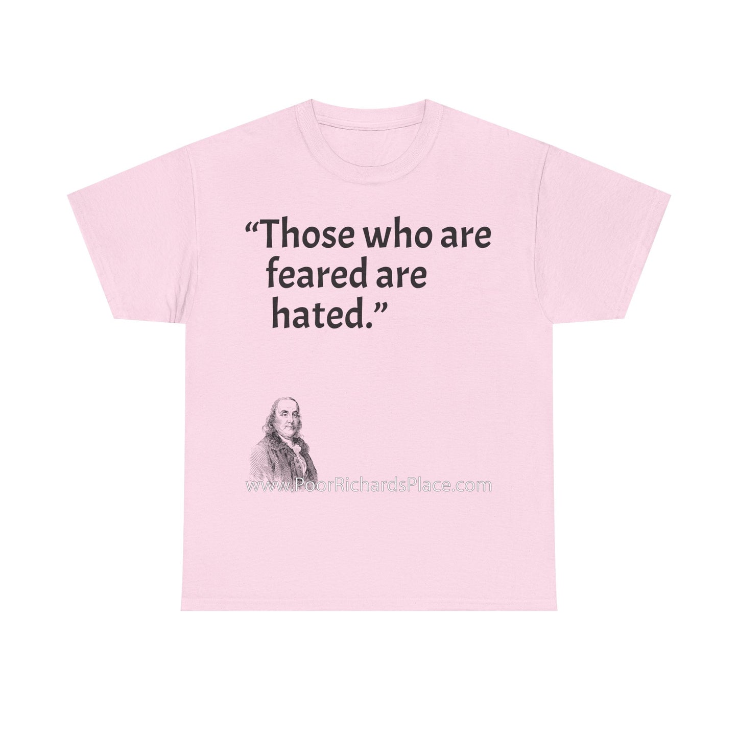 Unisex T-Shirt - Poor Richard Says Those who are feared are hated