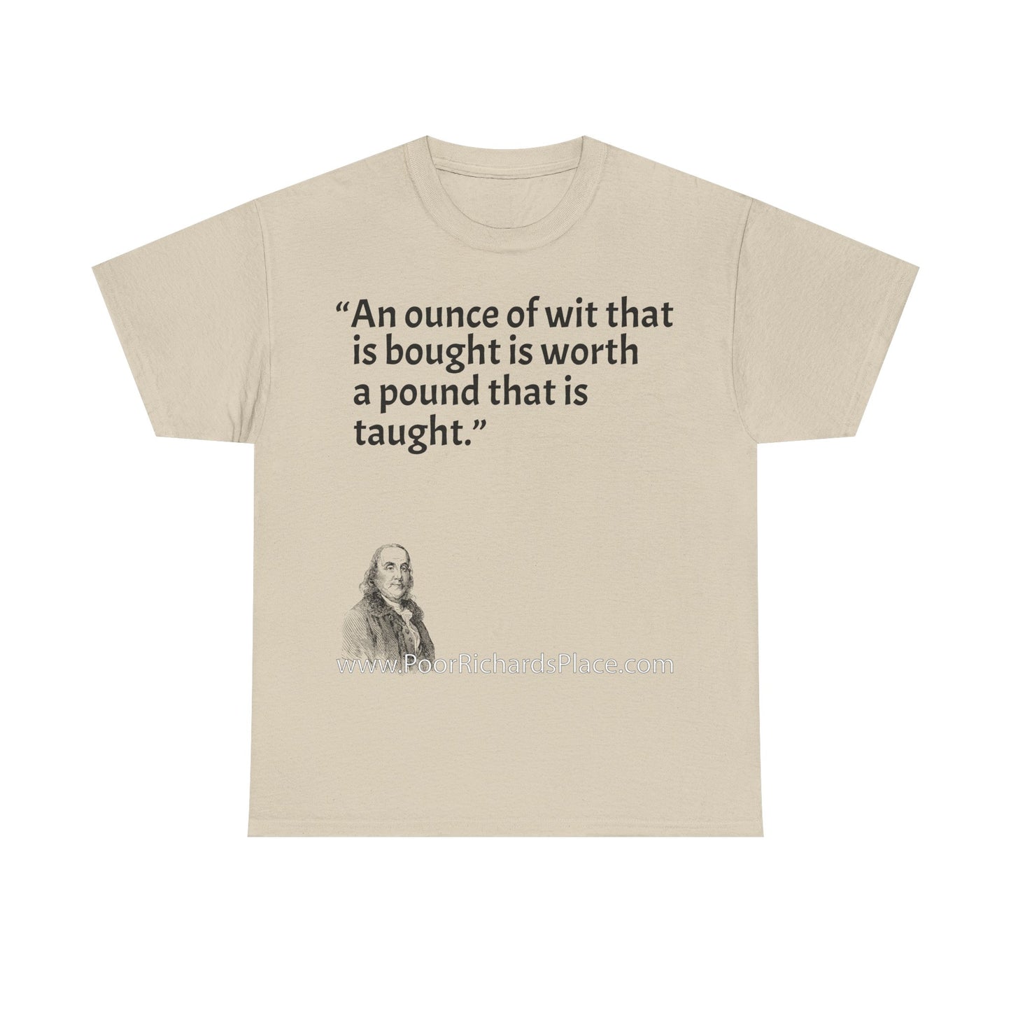 Unisex T-Shirt - Poor Richard Says An ounce of wit that is bought is worth a pound that is taught