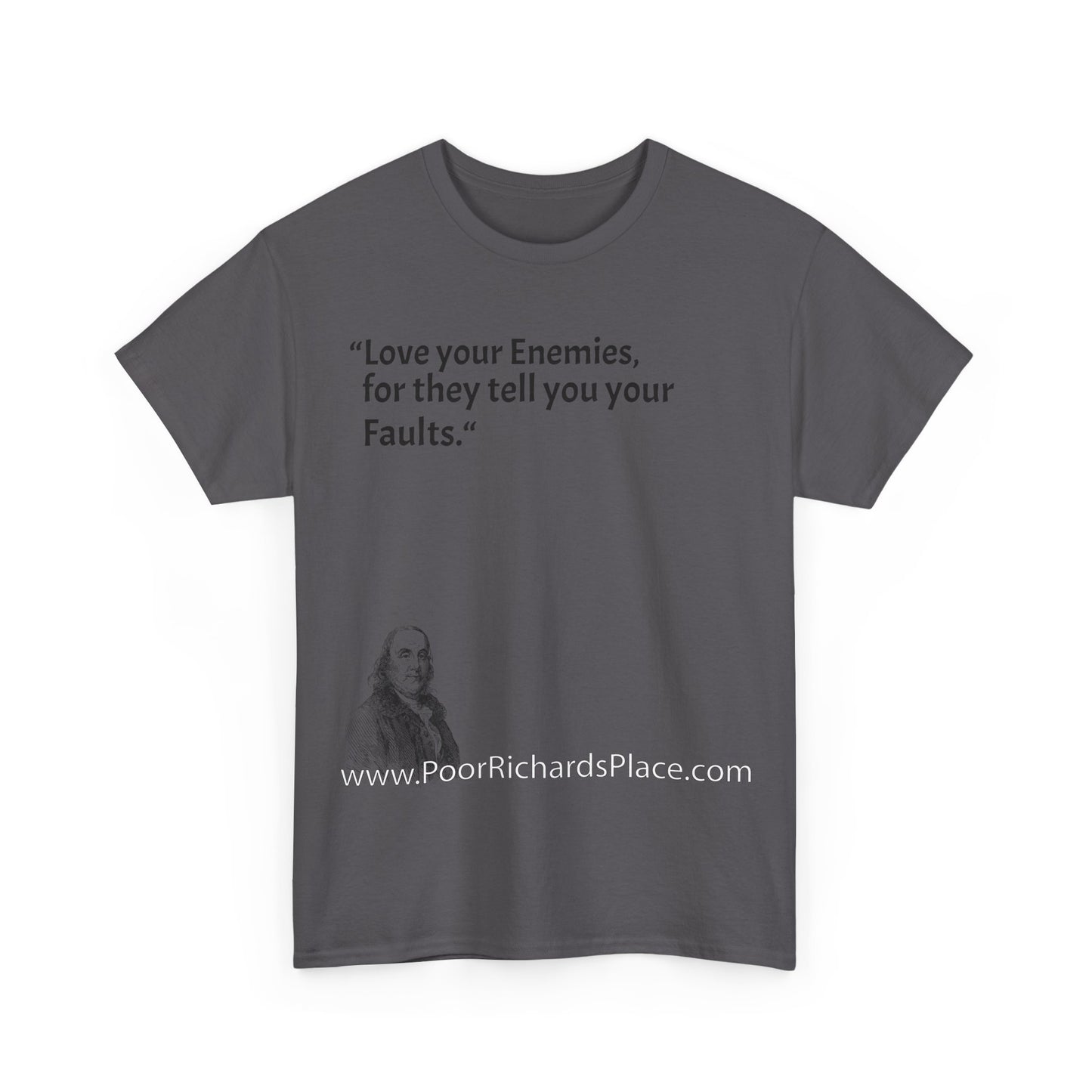 Unisex T-Shirt - Poor Richard Says Love your Enemies, for they tell you your Faults