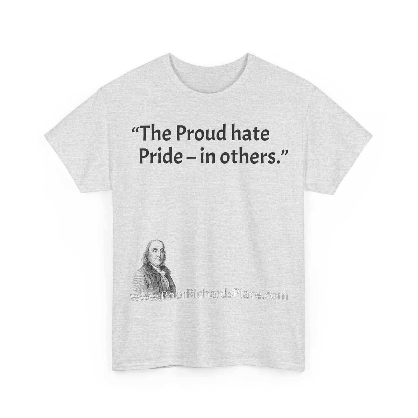 Unisex T-Shirt - Poor Richard Says The Proud hate Pride – in others