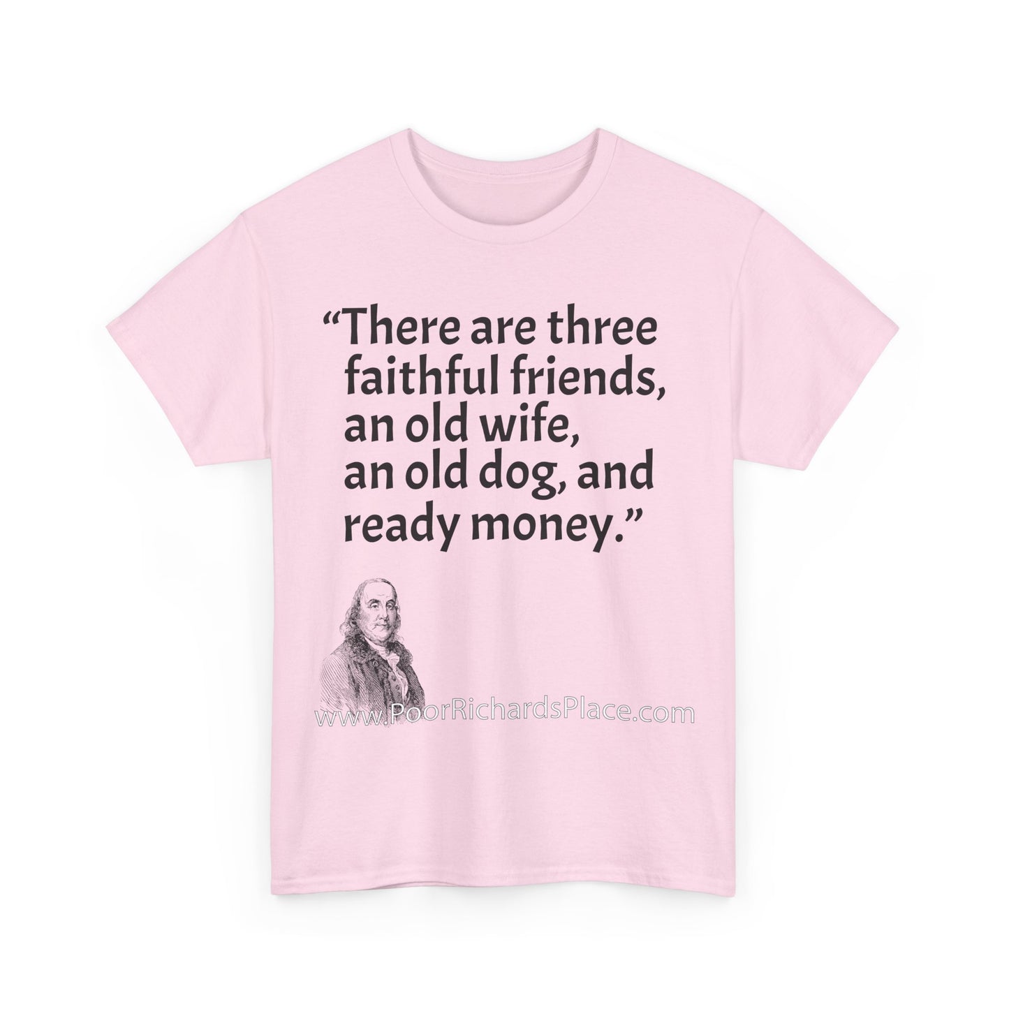 Unisex T-Shirt - Poor Richard Says There are three faithful friends, an old wife, an old dog, and ready money