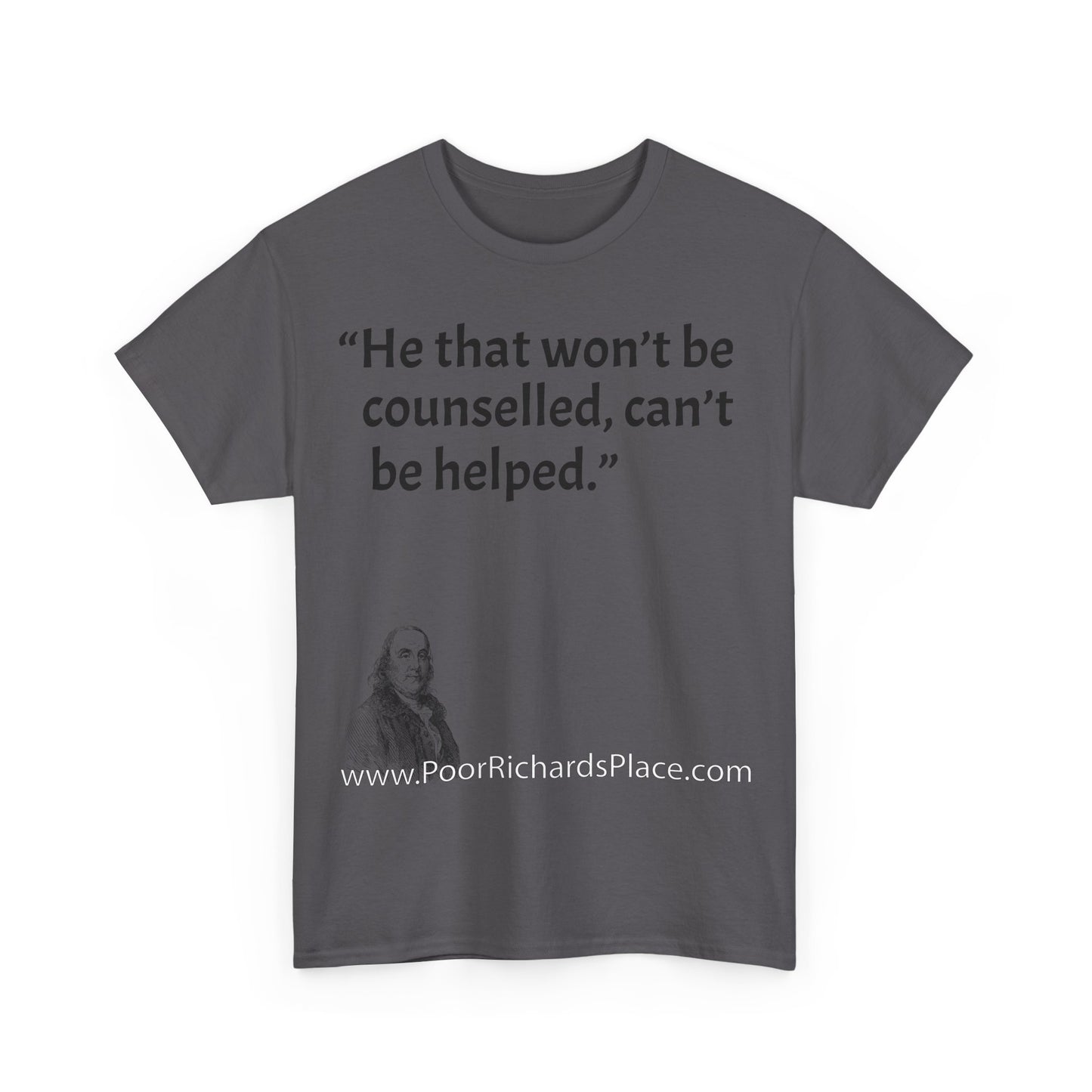 Unisex T-Shirt - Poor Richard Says He that won’t be counselled, can’t be helped
