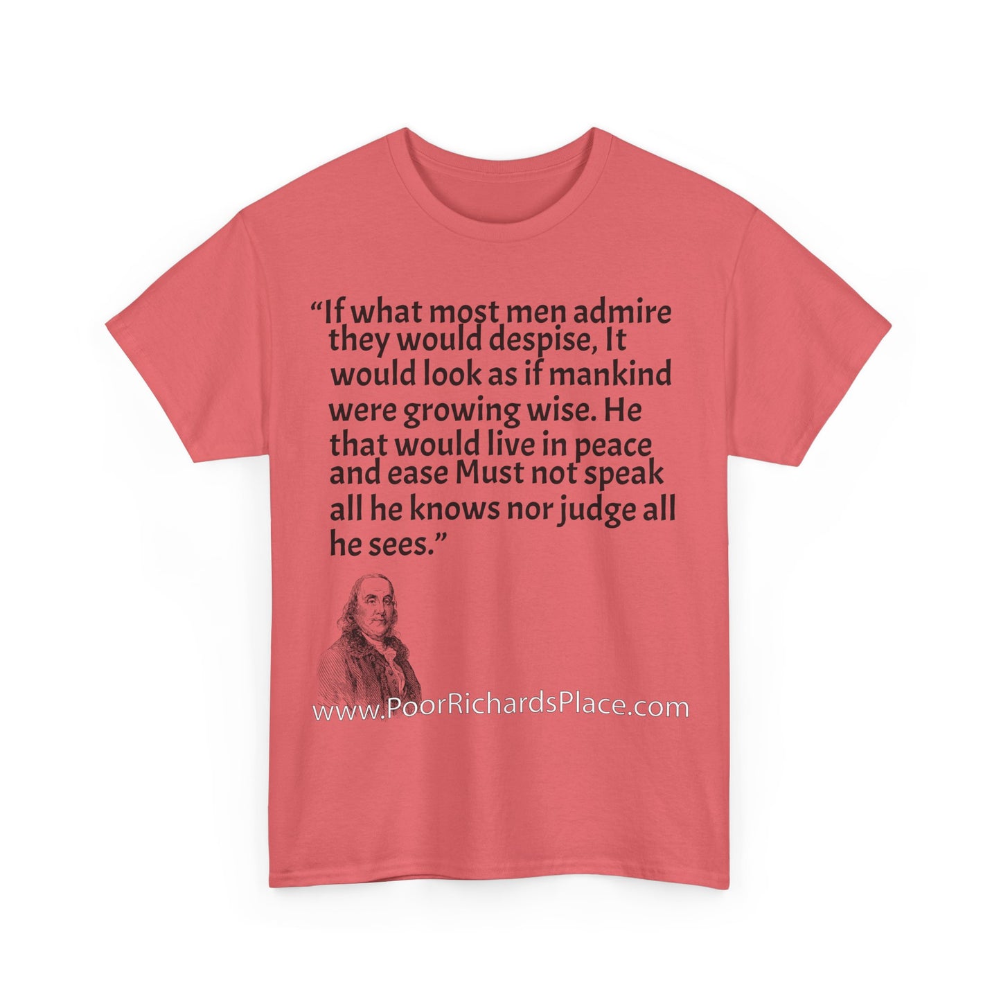 Unisex T-Shirt - Poor Richard Says If what most men admire they would despise, It would look as if mankind were growing wise