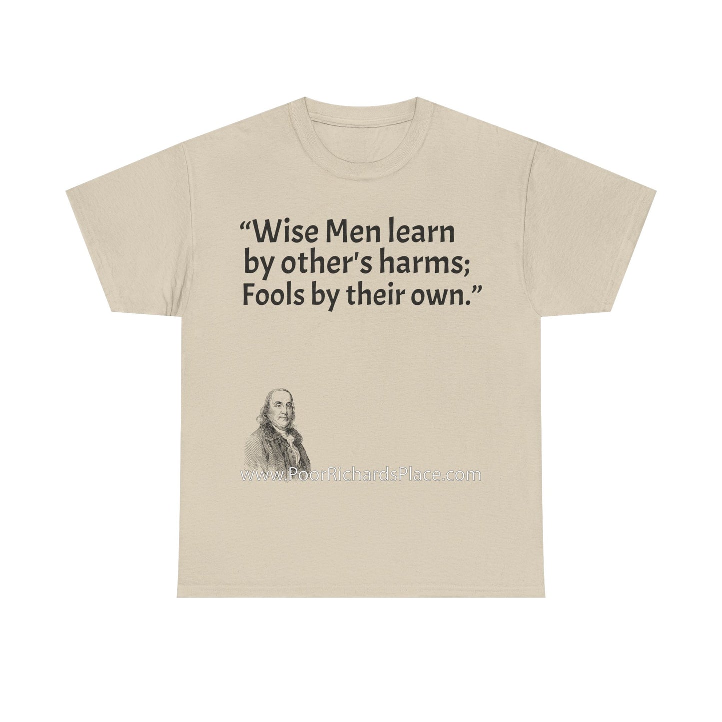 Unisex T-Shirt - Poor Richard Says Wise Men learn by other's harms; Fools by their own