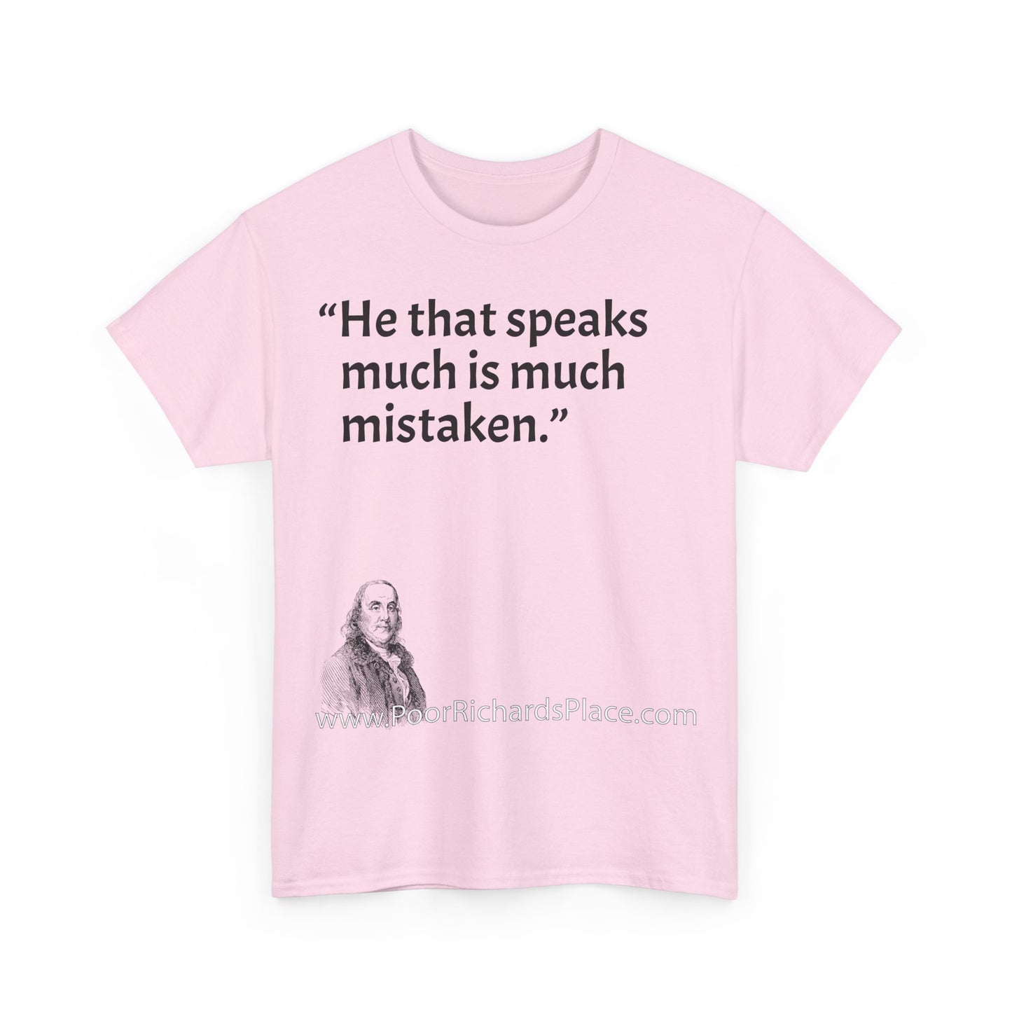Unisex T-Shirt - Poor Richard Says He that speaks much is much mistaken