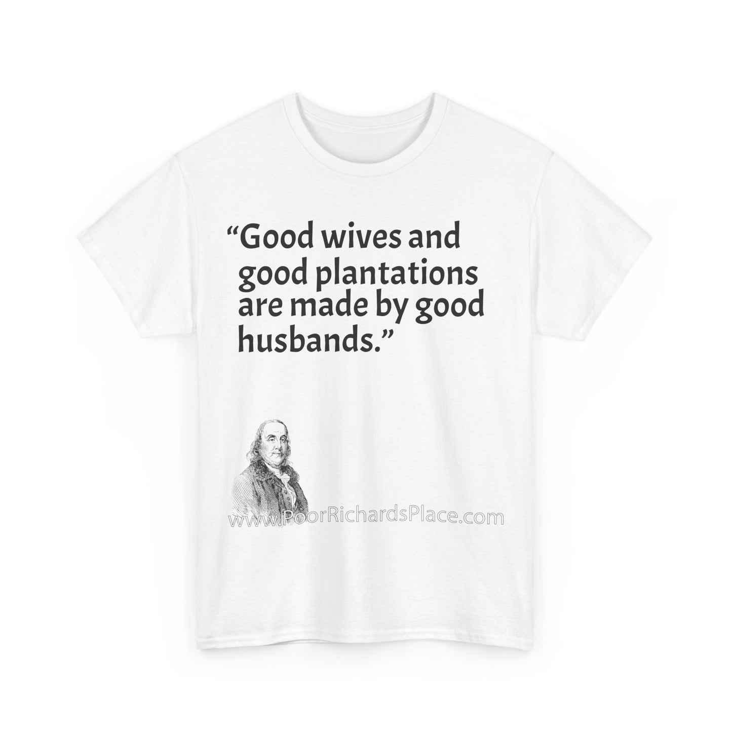 Unisex T-Shirt - Poor Richard Says Good wives and good plantations are made by good husbands