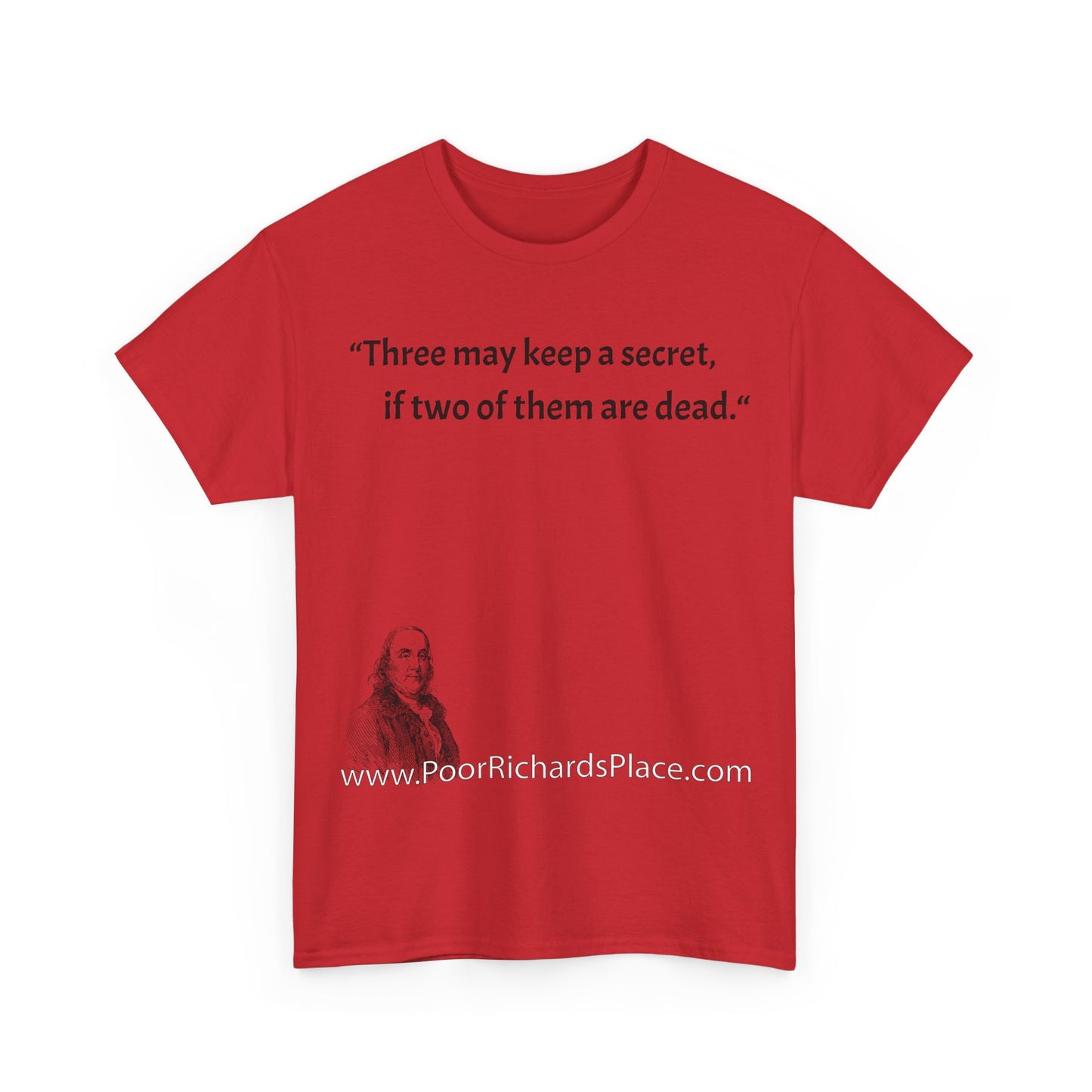 Unisex T-Shirt - Poor Richard Says Three may keep a secret, if two of them are dead
