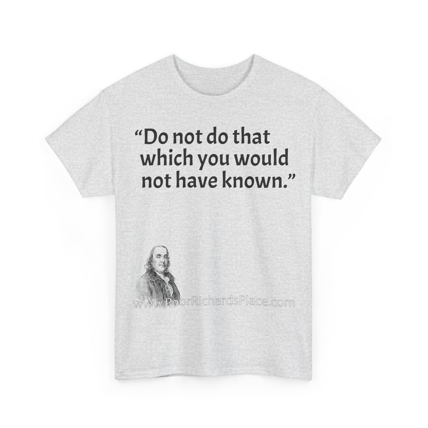 Unisex T-Shirt - Poor Richard Says Do not do that which you would not have known