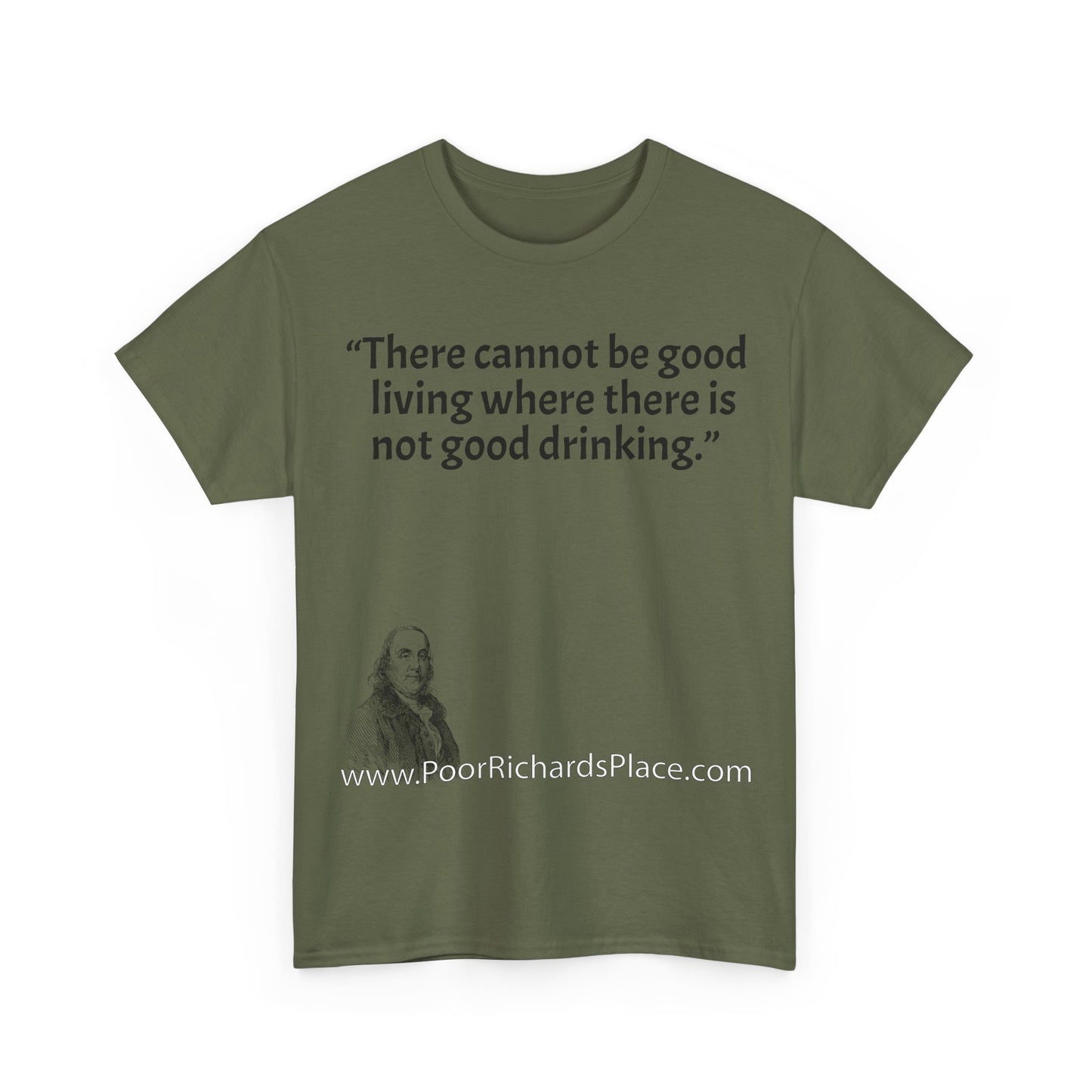 Unisex T-Shirt - Poor Richard Says There cannot be good living where there is not good drinking.