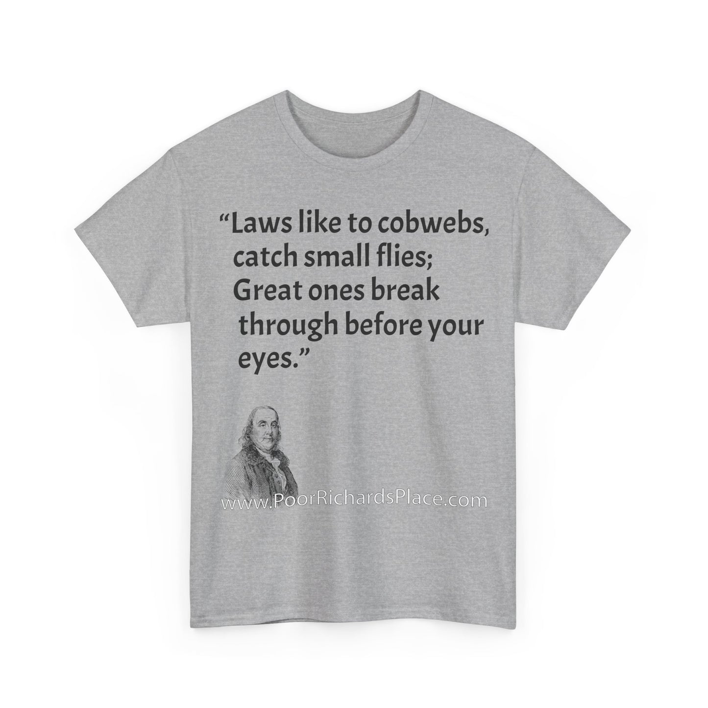 Unisex T-Shirt - Poor Richard Says Laws like to cobwebs, catch small flies; Great ones break through before your eyes