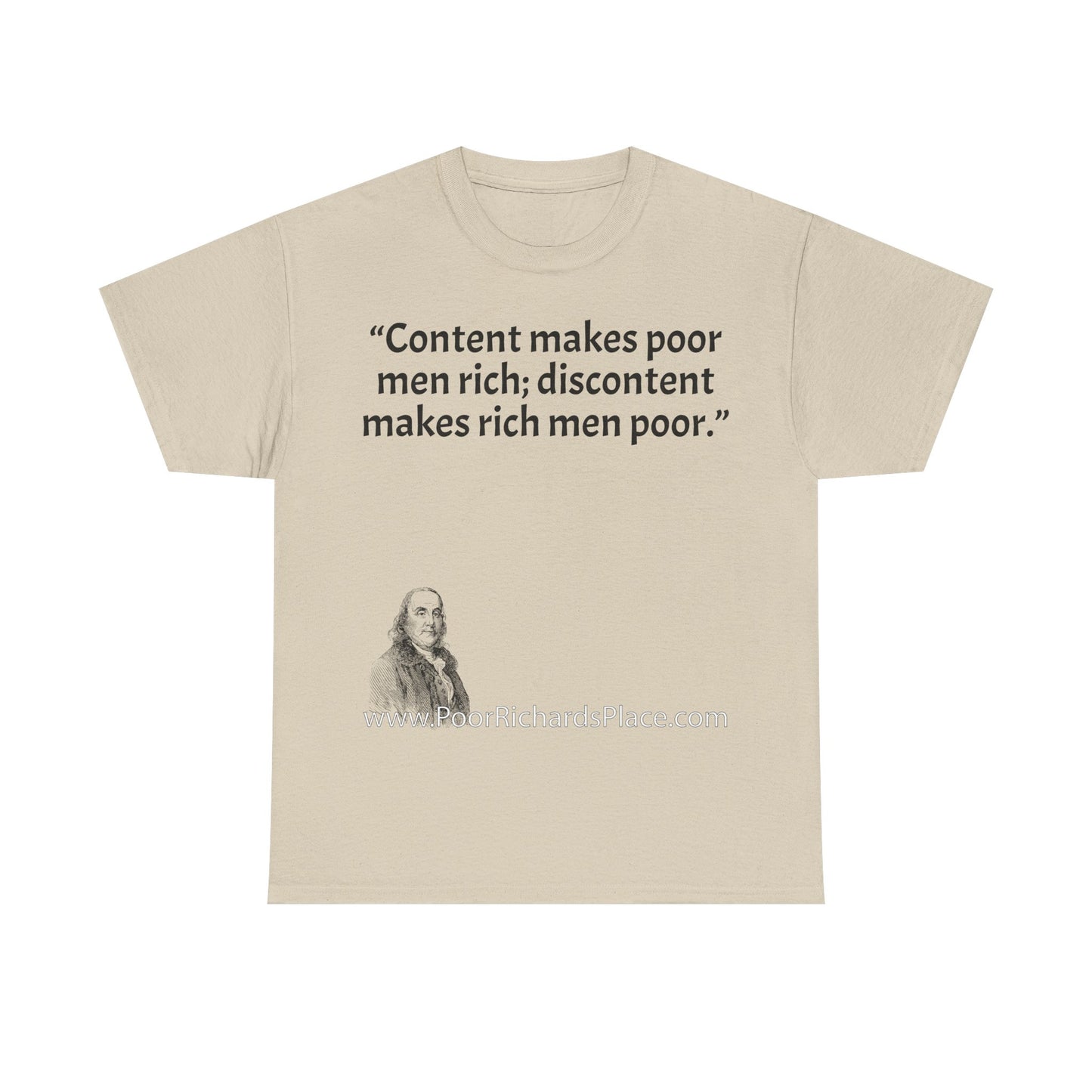 Unisex T-Shirt - Poor Richard Says Content makes poor men rich; discontent makes rich men poor