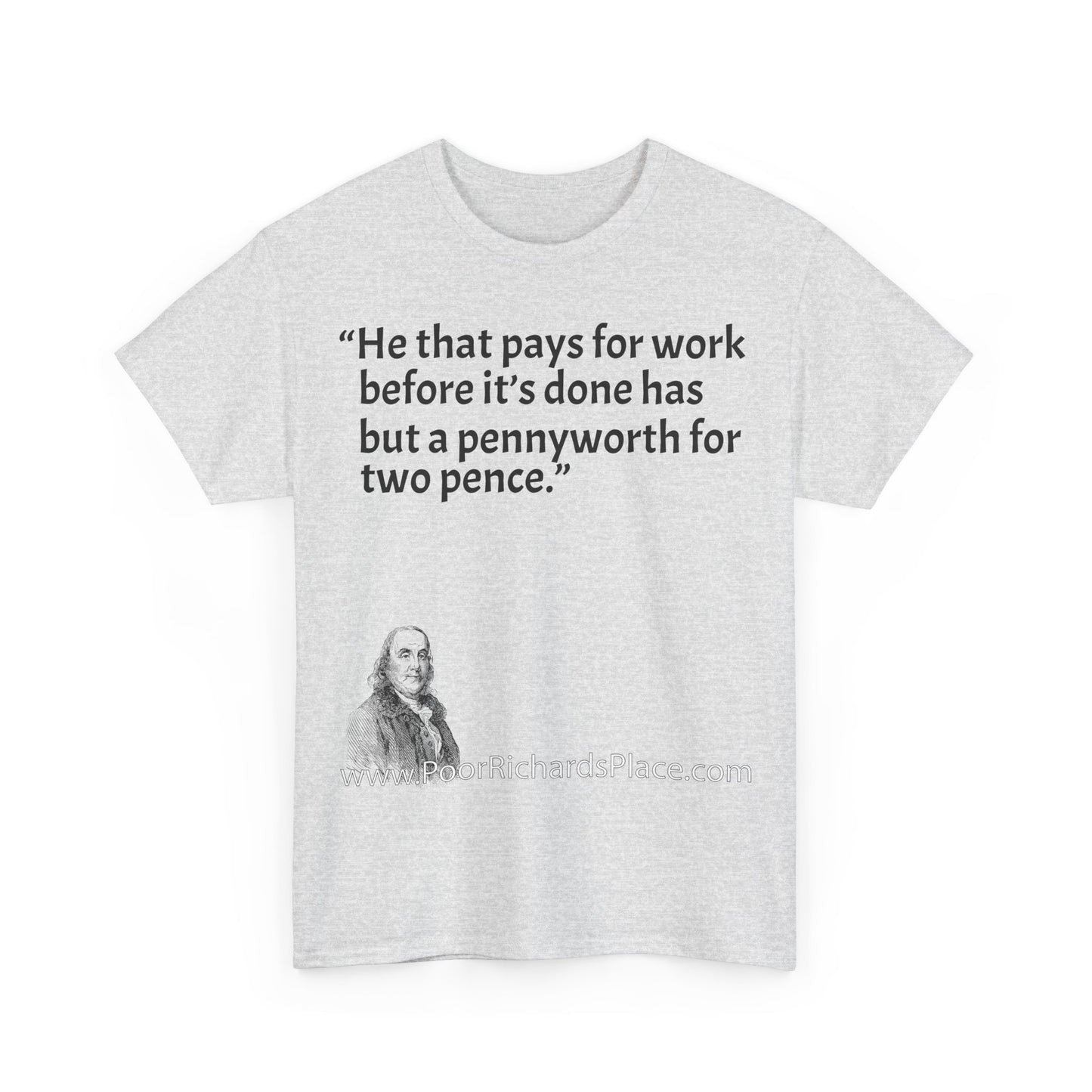 Unisex T-Shirt - Poor Richard Says He that pays for work before it’s done has but a pennyworth for two pence