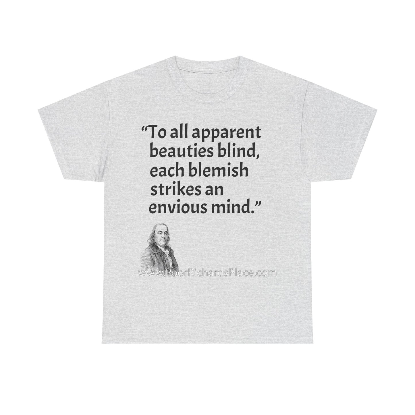Unisex T-Shirt - Poor Richard Says To all apparent beauties blind, each blemish strikes an envious mind