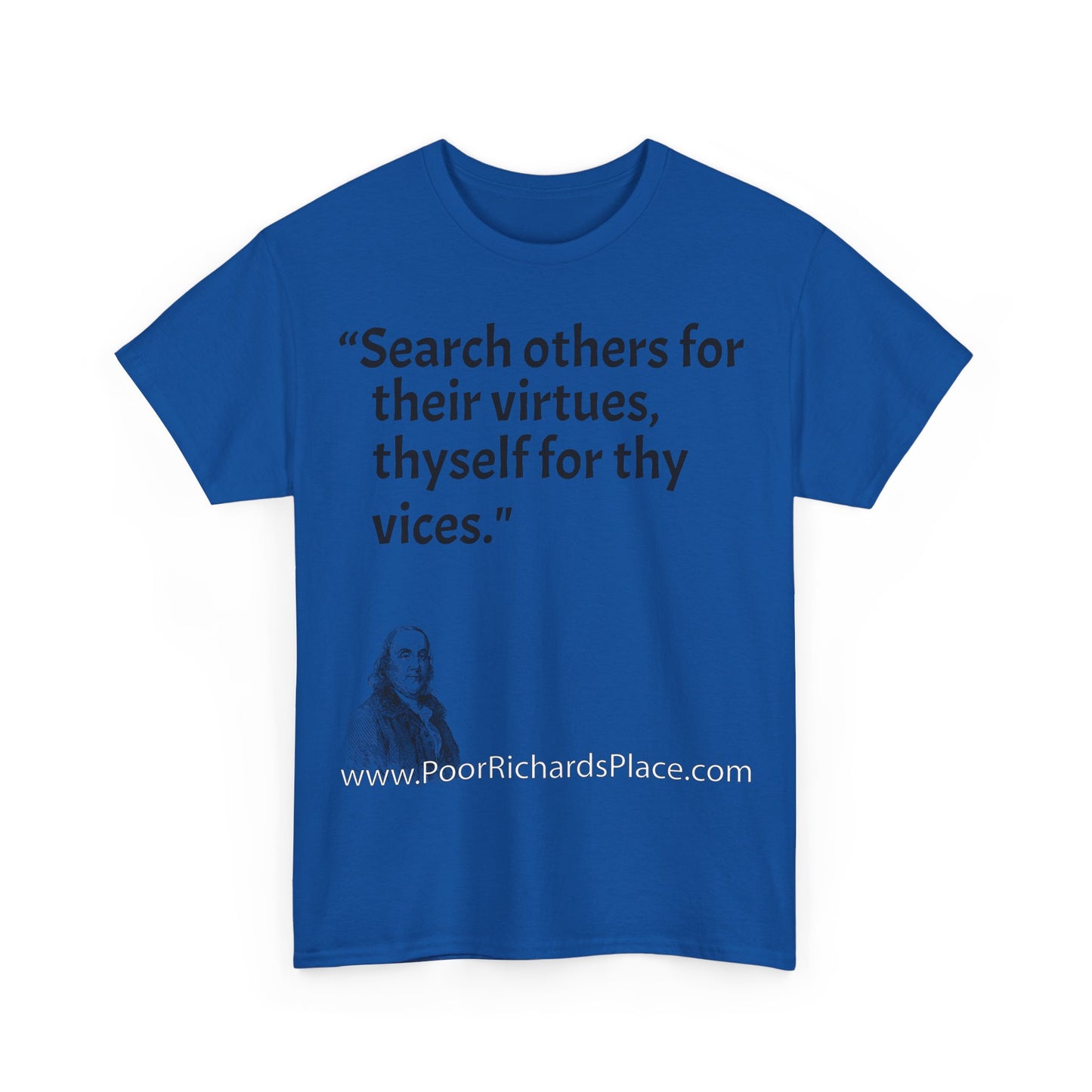 Unisex T-Shirt - Poor Richard Says Search others for their virtues, thyself for thy vices