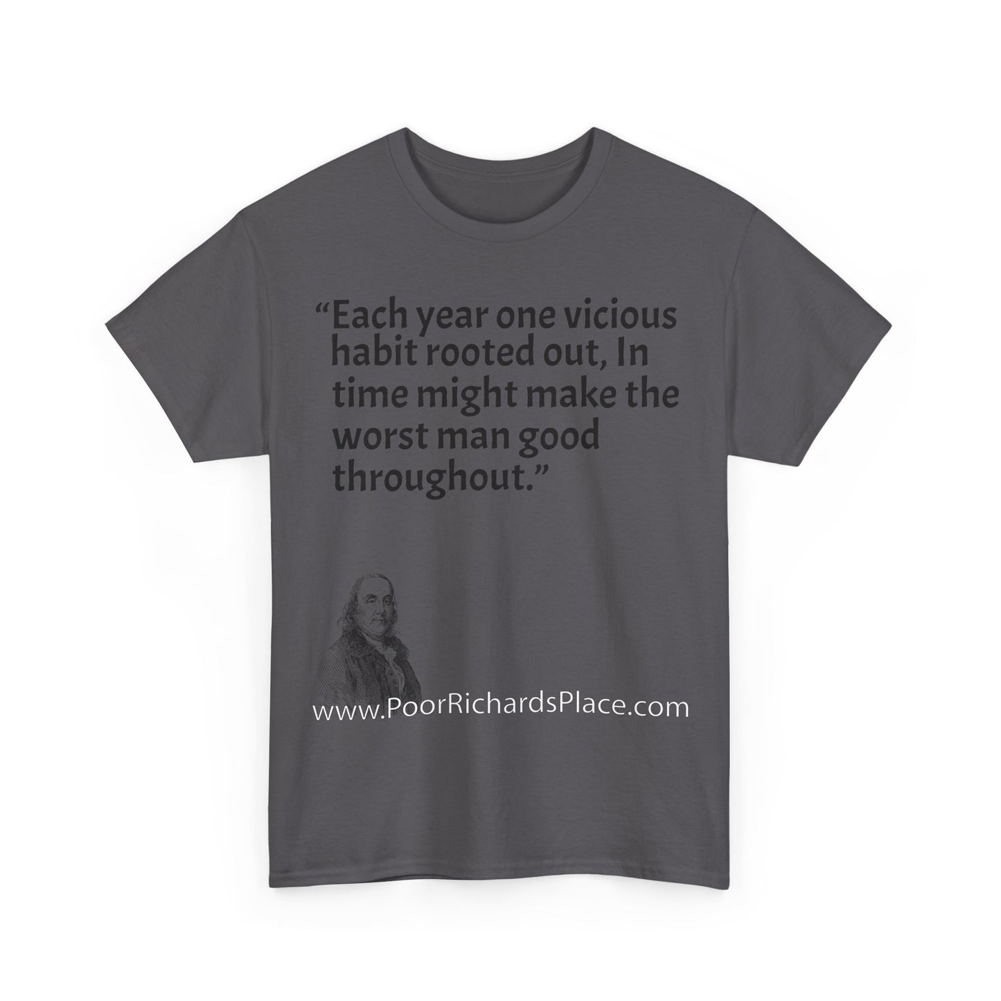 Unisex T-Shirt - Poor Richard Says Each year one vicious habit rooted out, In time might make the worst man good throughout