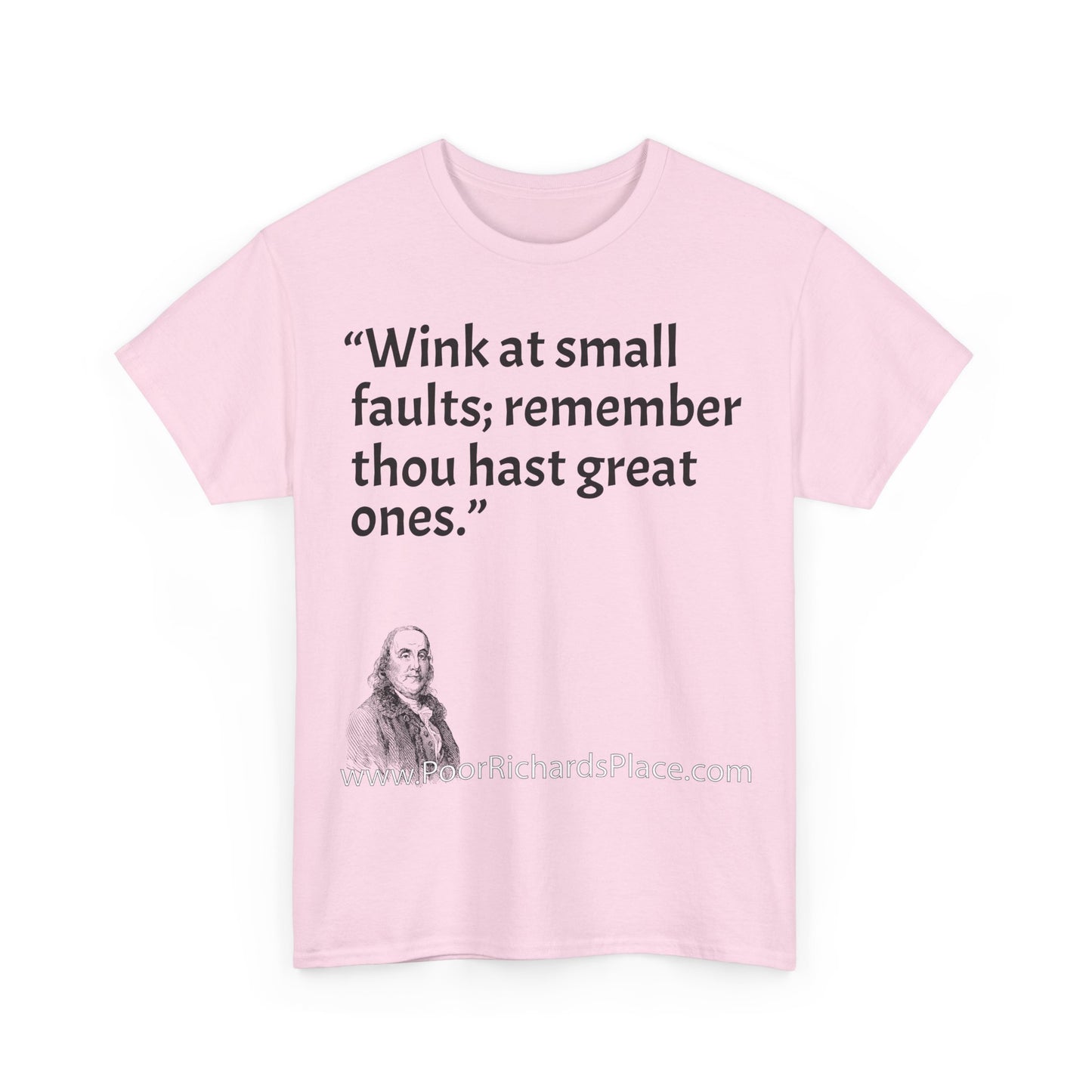Unisex T-Shirt - Poor Richard Says Wink at small faults; remember thou hast great ones