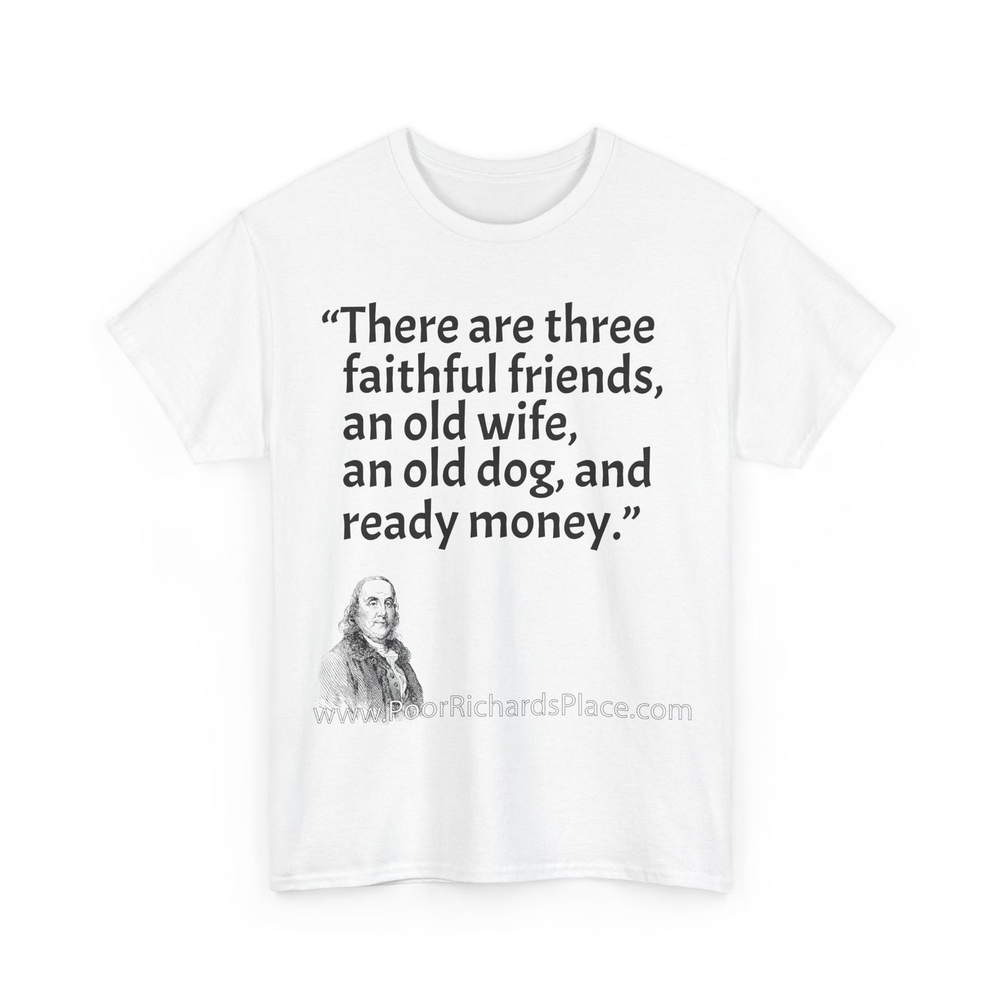 Unisex T-Shirt - Poor Richard Says There are three faithful friends, an old wife, an old dog, and ready money