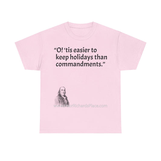 Unisex T-Shirt - Poor Richard Says O! ‘tis easier to keep holidays than commandments