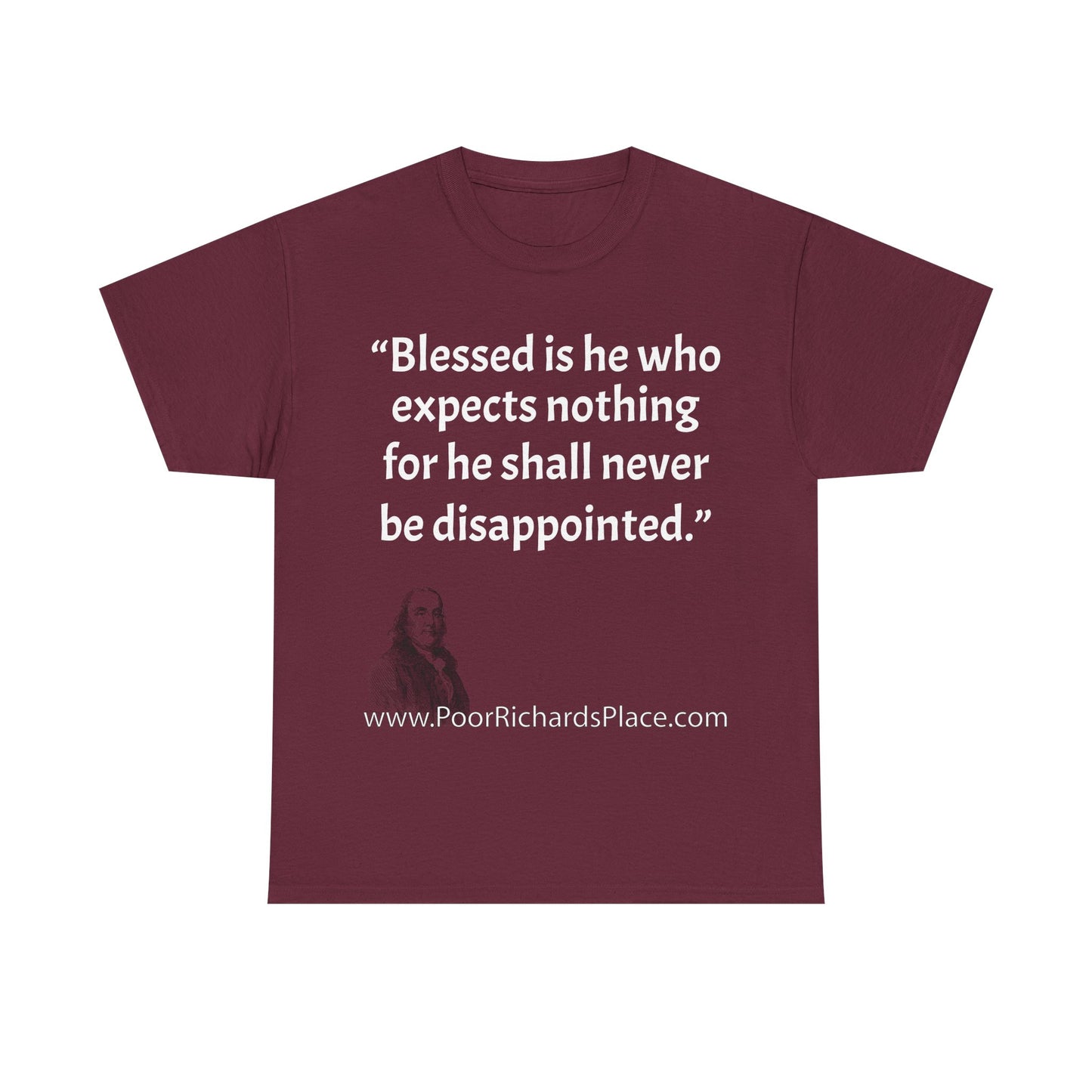 Unisex T-Shirt - Poor Richard Says Blessed is he who expects nothing for he shall never be disappointed w Ben Franklin QUOTE