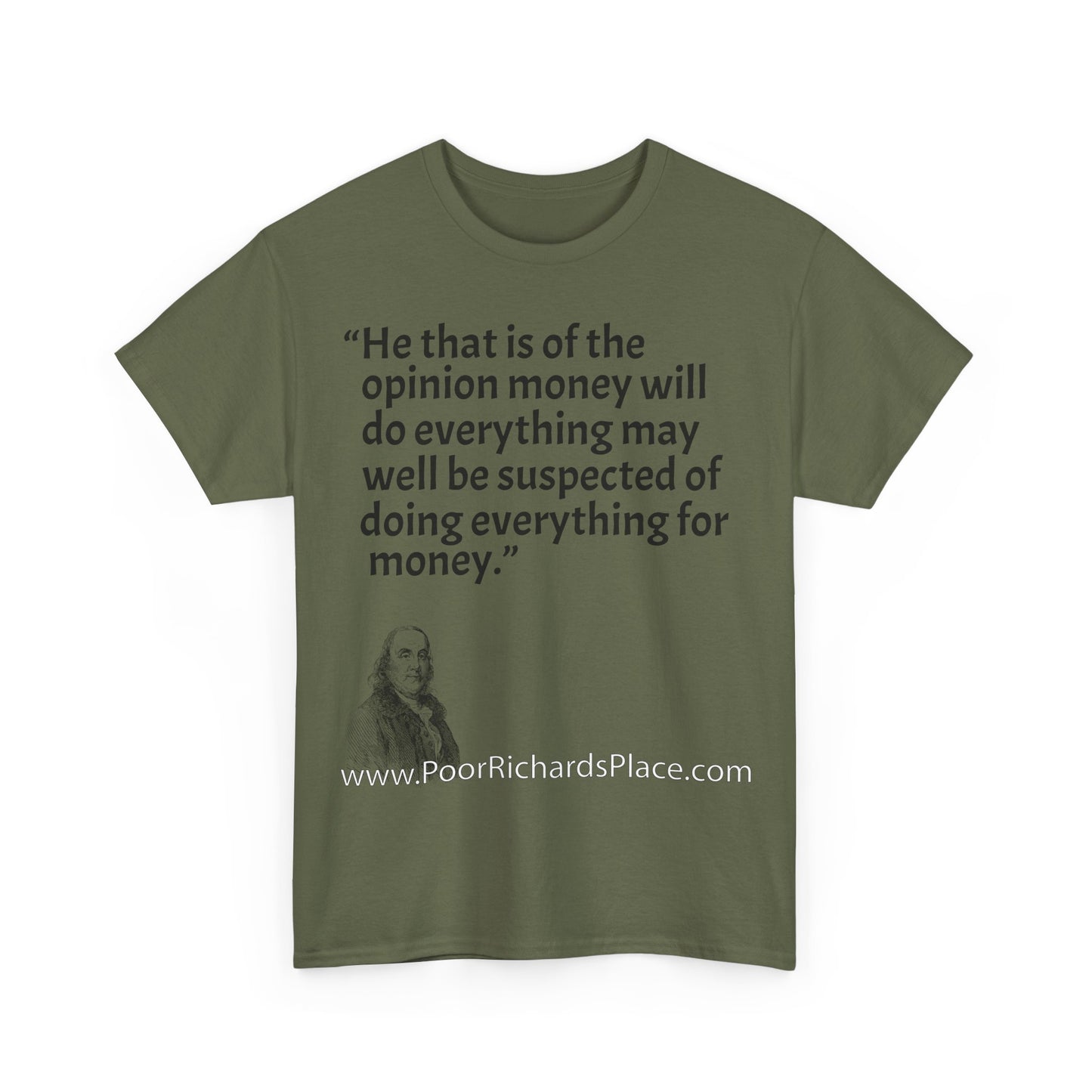 Unisex T-Shirt - Poor Richard Says He that is of the opinion money will do everything may well be suspected of doing everything for money