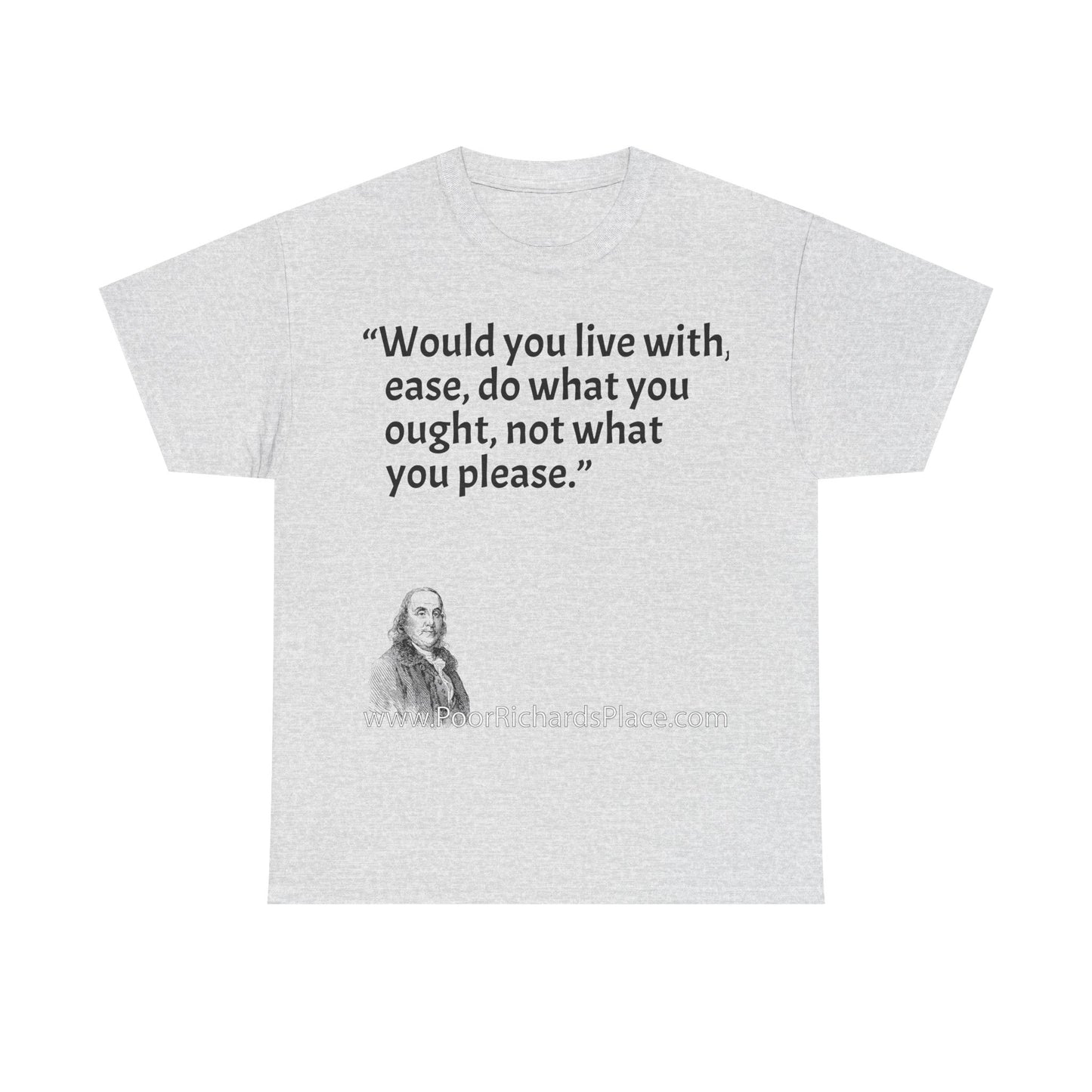 Unisex T-Shirt - Poor Richard Says Would you live with ease, do what you ought, not what you please