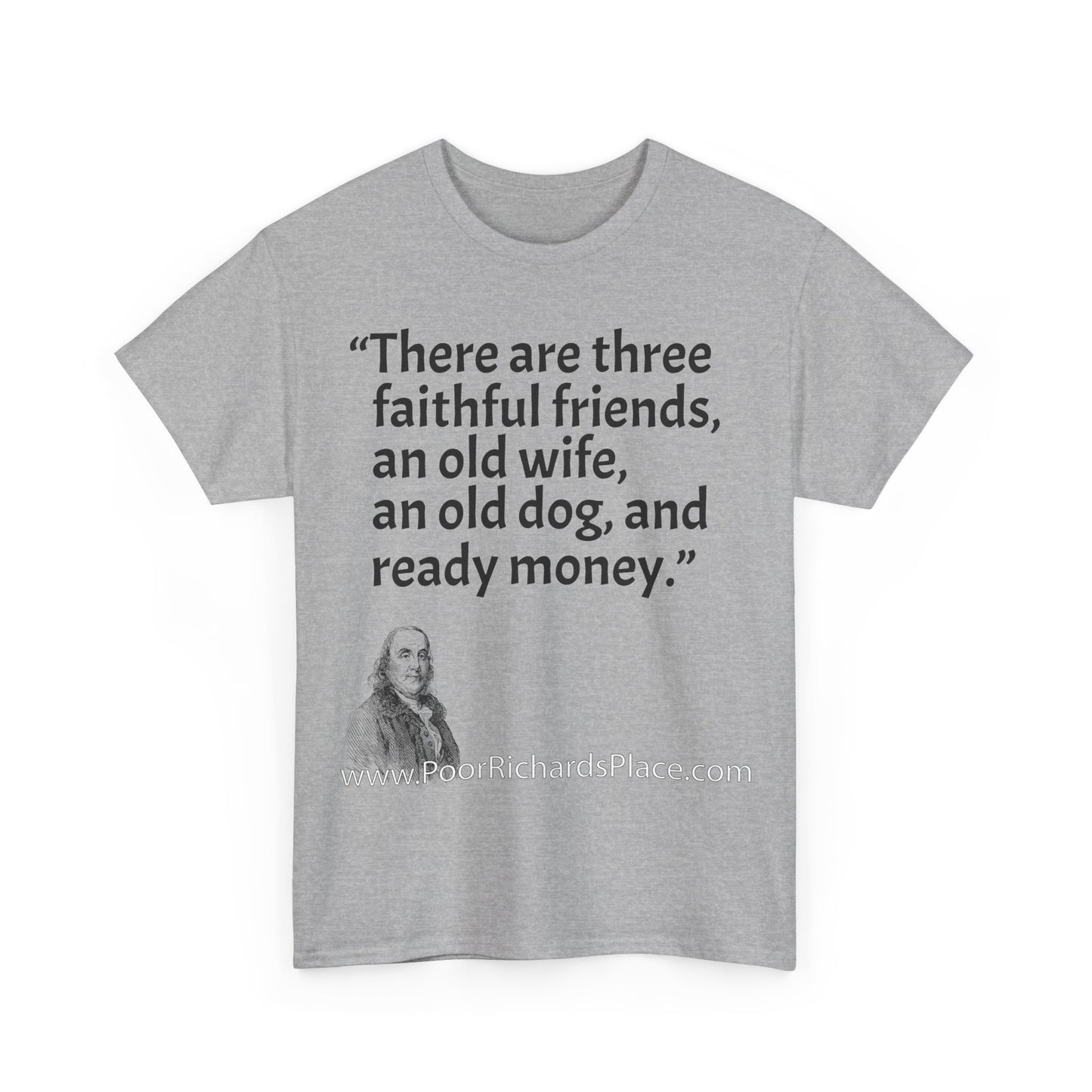 Unisex T-Shirt - Poor Richard Says There are three faithful friends, an old wife, an old dog, and ready money