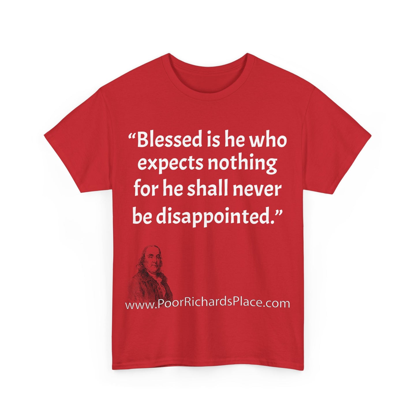Unisex T-Shirt - Poor Richard Says Blessed is he who expects nothing for he shall never be disappointed w Ben Franklin QUOTE
