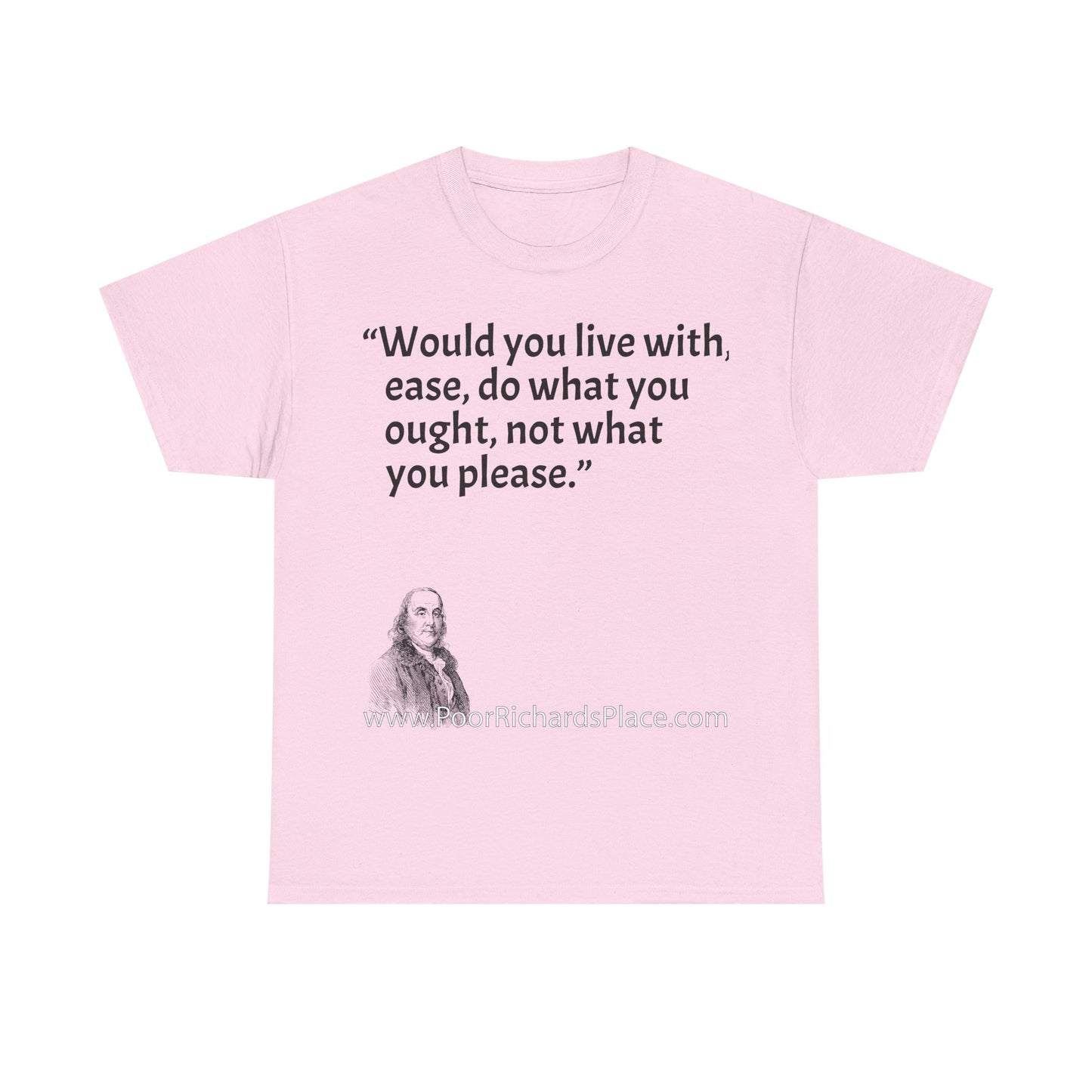 Unisex T-Shirt - Poor Richard Says Would you live with ease, do what you ought, not what you please