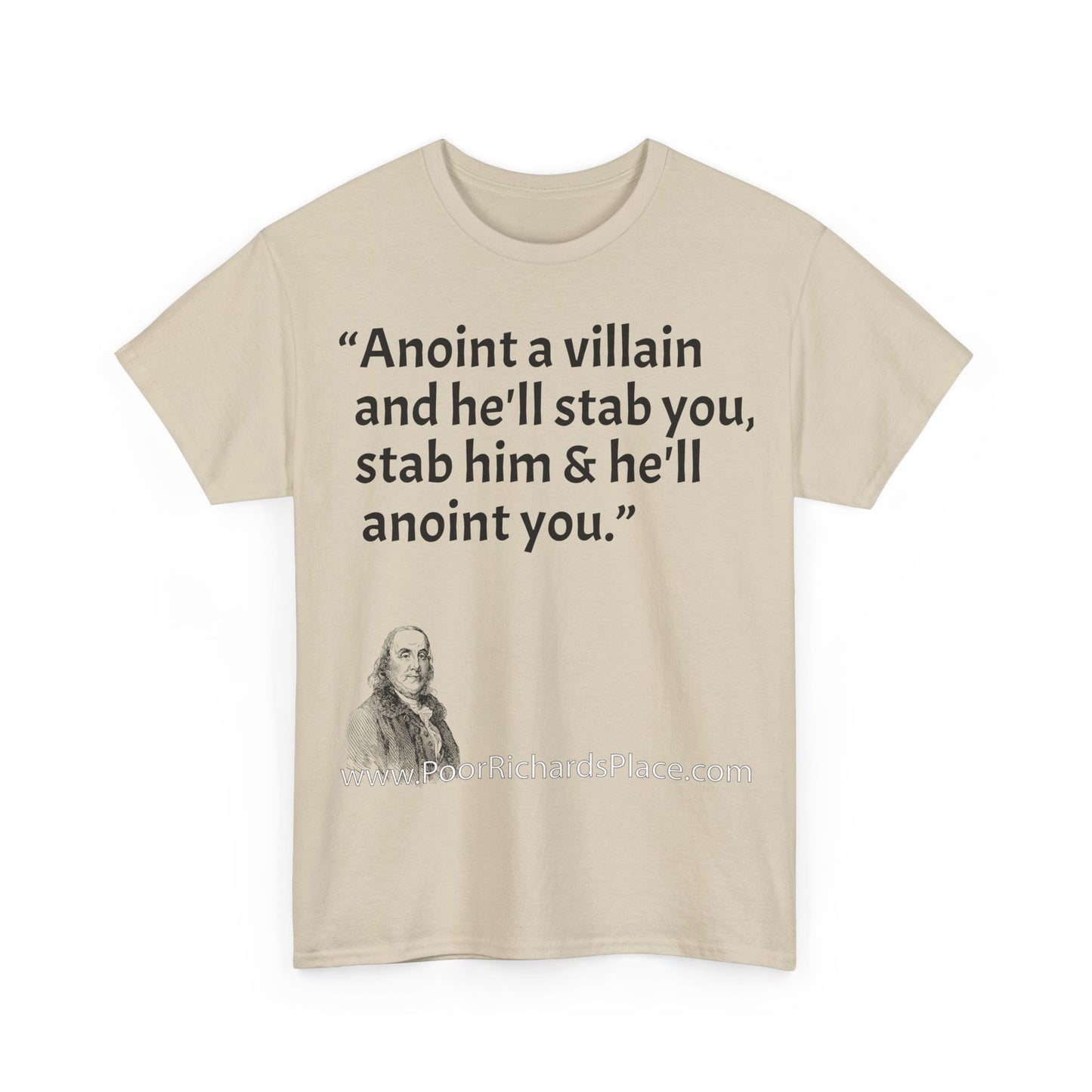 Unisex T-Shirt - Poor Richard Says Anoint a villain and he'll stab you, stab him & he'll anoint you