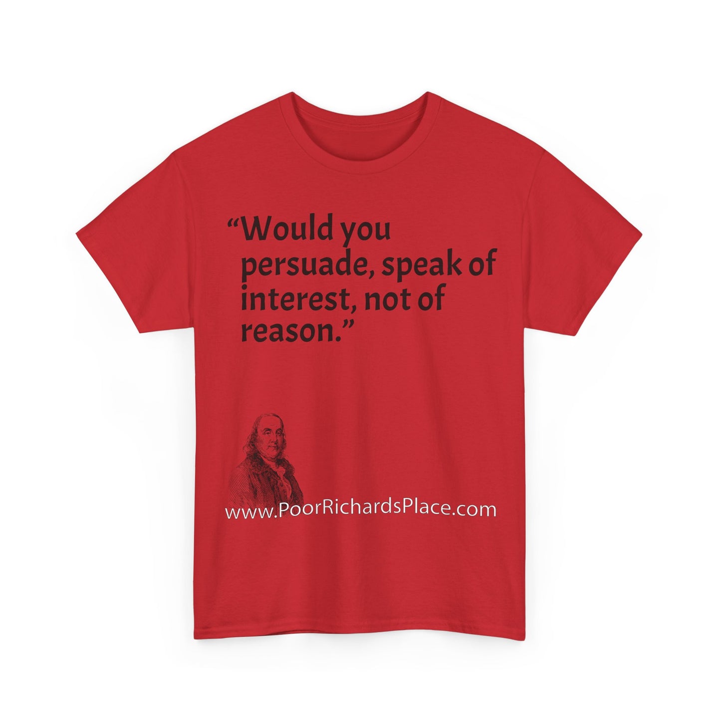 Unisex T-Shirt - Poor Richard Says Would you persuade, speak of interest, not of reason