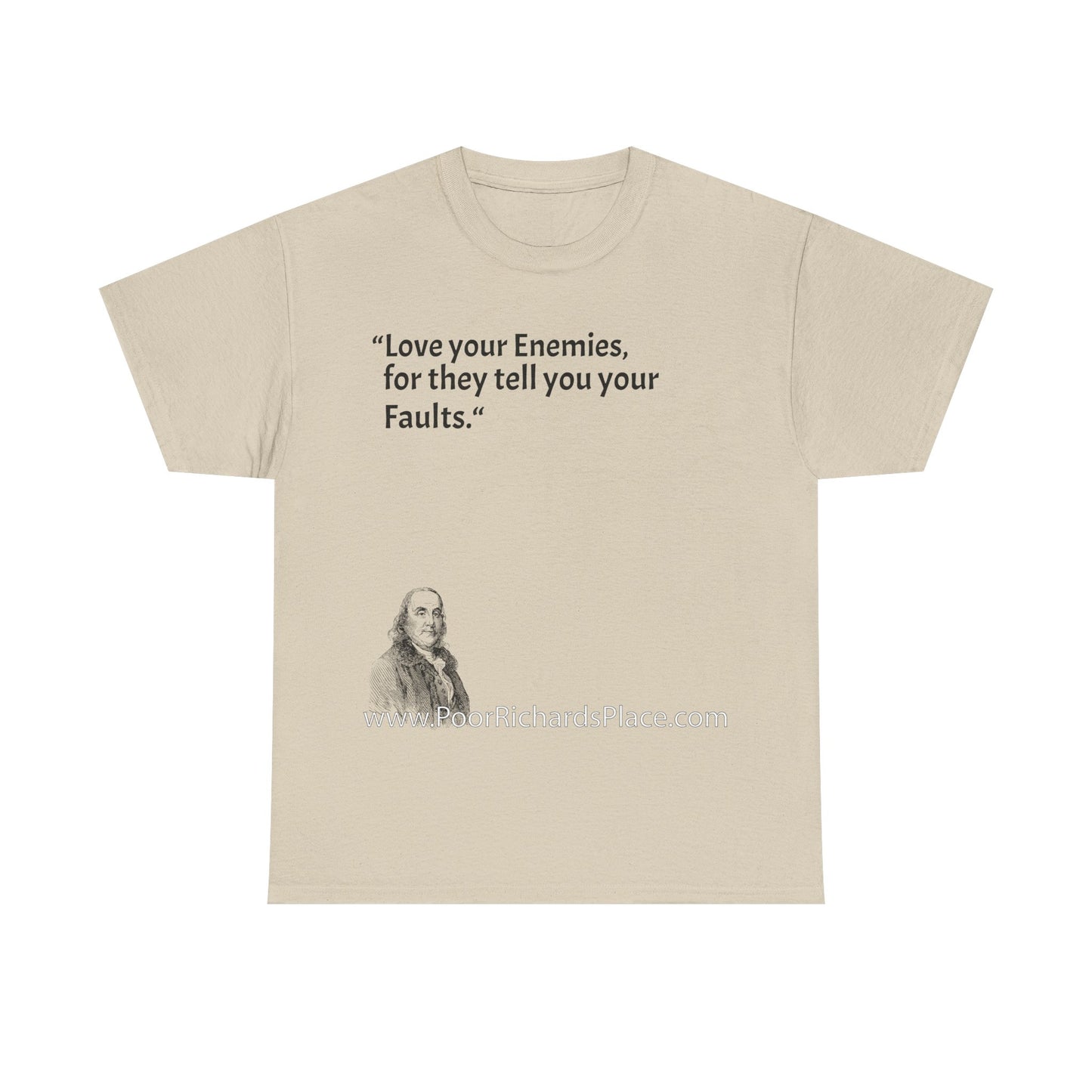 Unisex T-Shirt - Poor Richard Says Love your Enemies, for they tell you your Faults