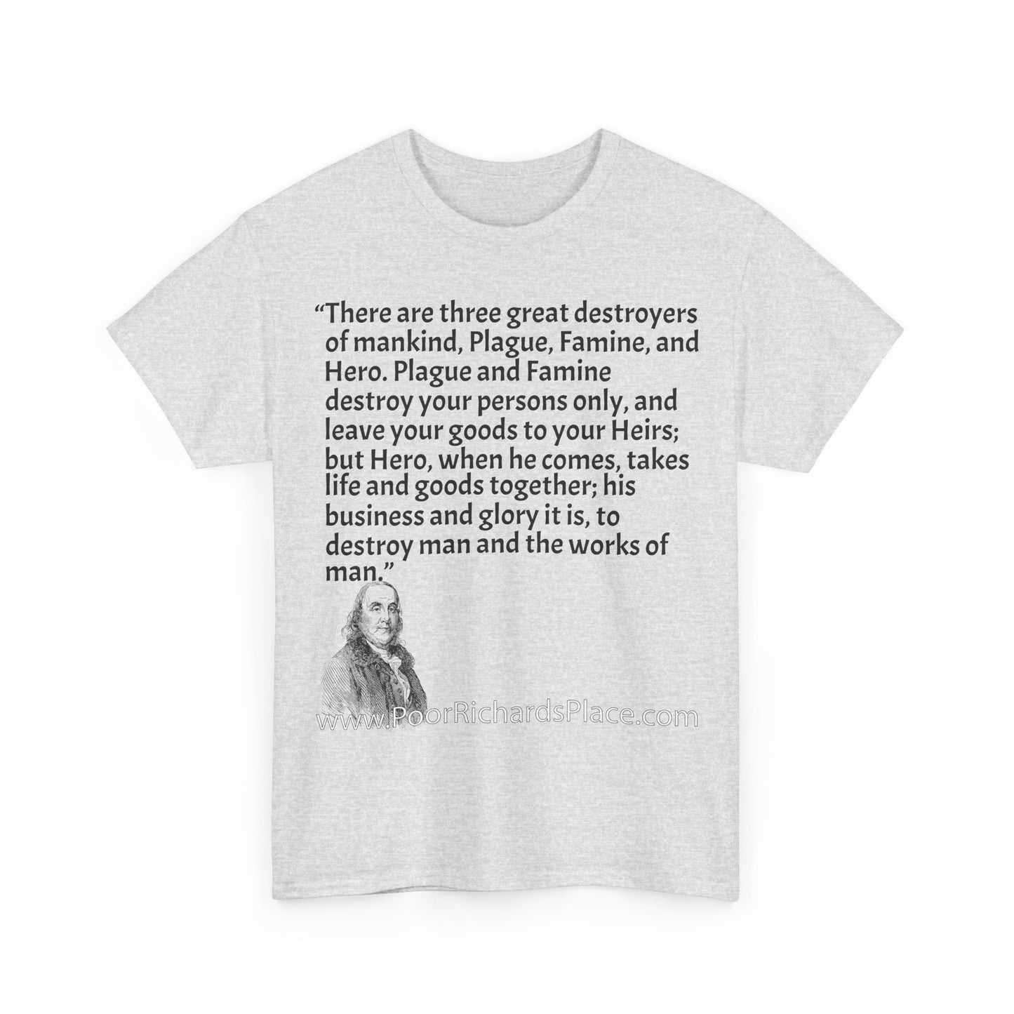 Unisex T-Shirt - Poor Richard Says There are three great destroyers of mankind, Plague, Famine, and Hero