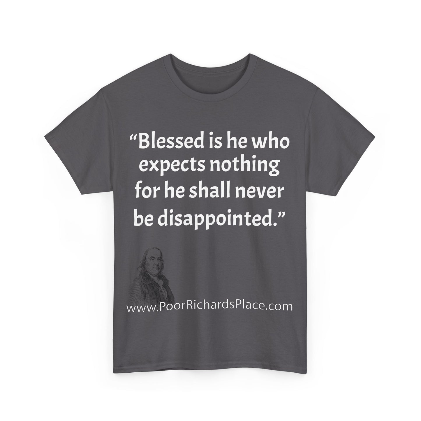 Unisex T-Shirt - Poor Richard Says Blessed is he who expects nothing for he shall never be disappointed w Ben Franklin QUOTE