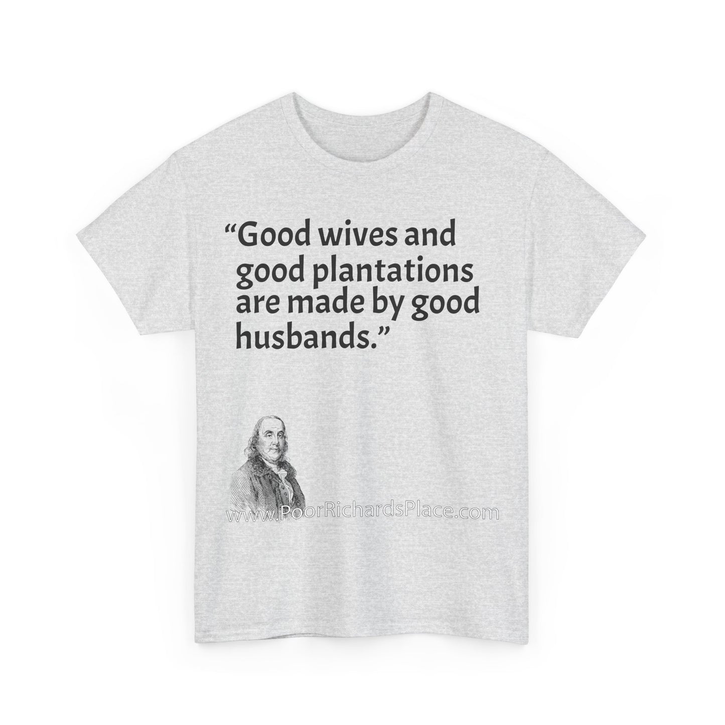 Unisex T-Shirt - Poor Richard Says Good wives and good plantations are made by good husbands