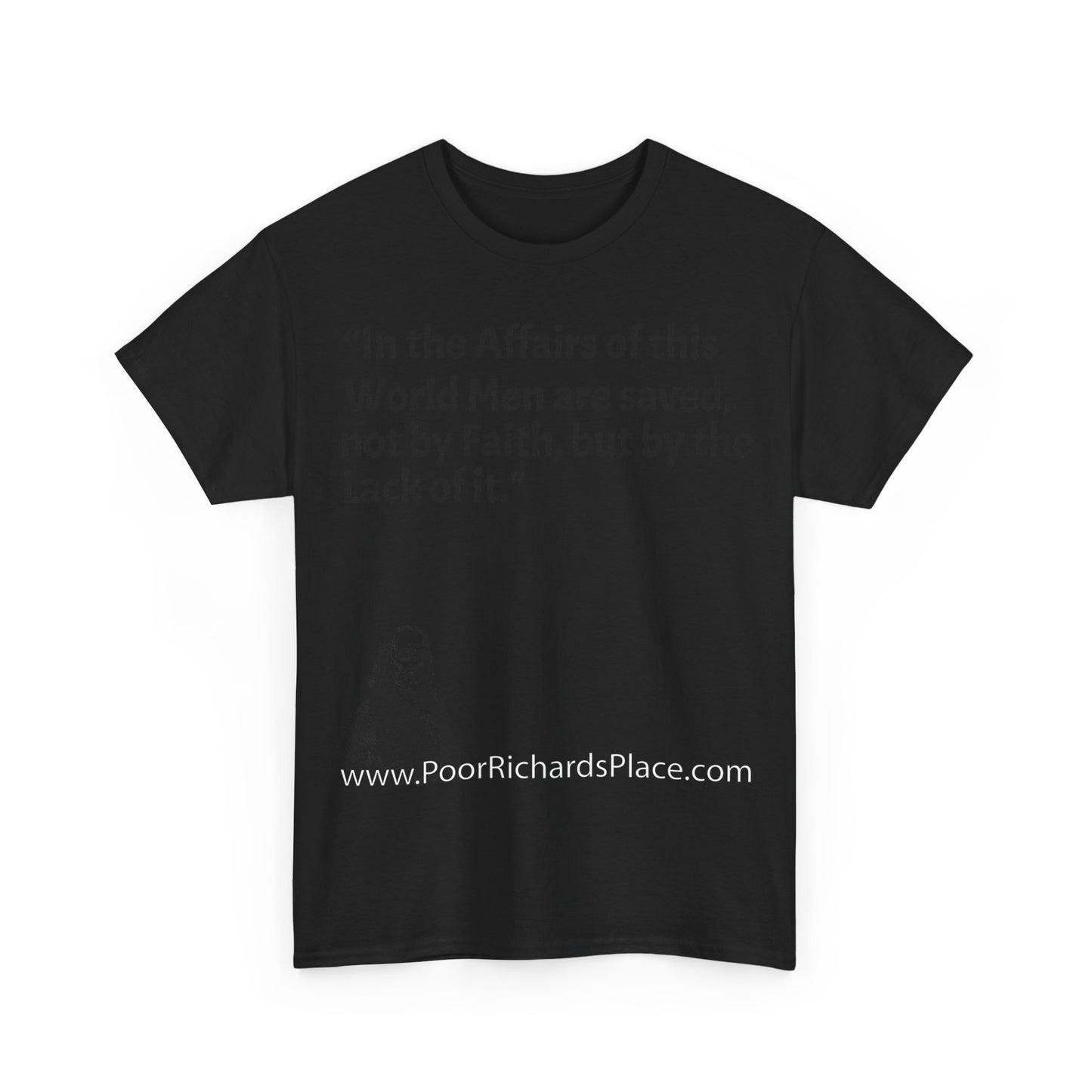Unisex T-Shirt - Poor Richard Says In the Affairs of this World Men are saved, not by Faith, but by the Lack of it