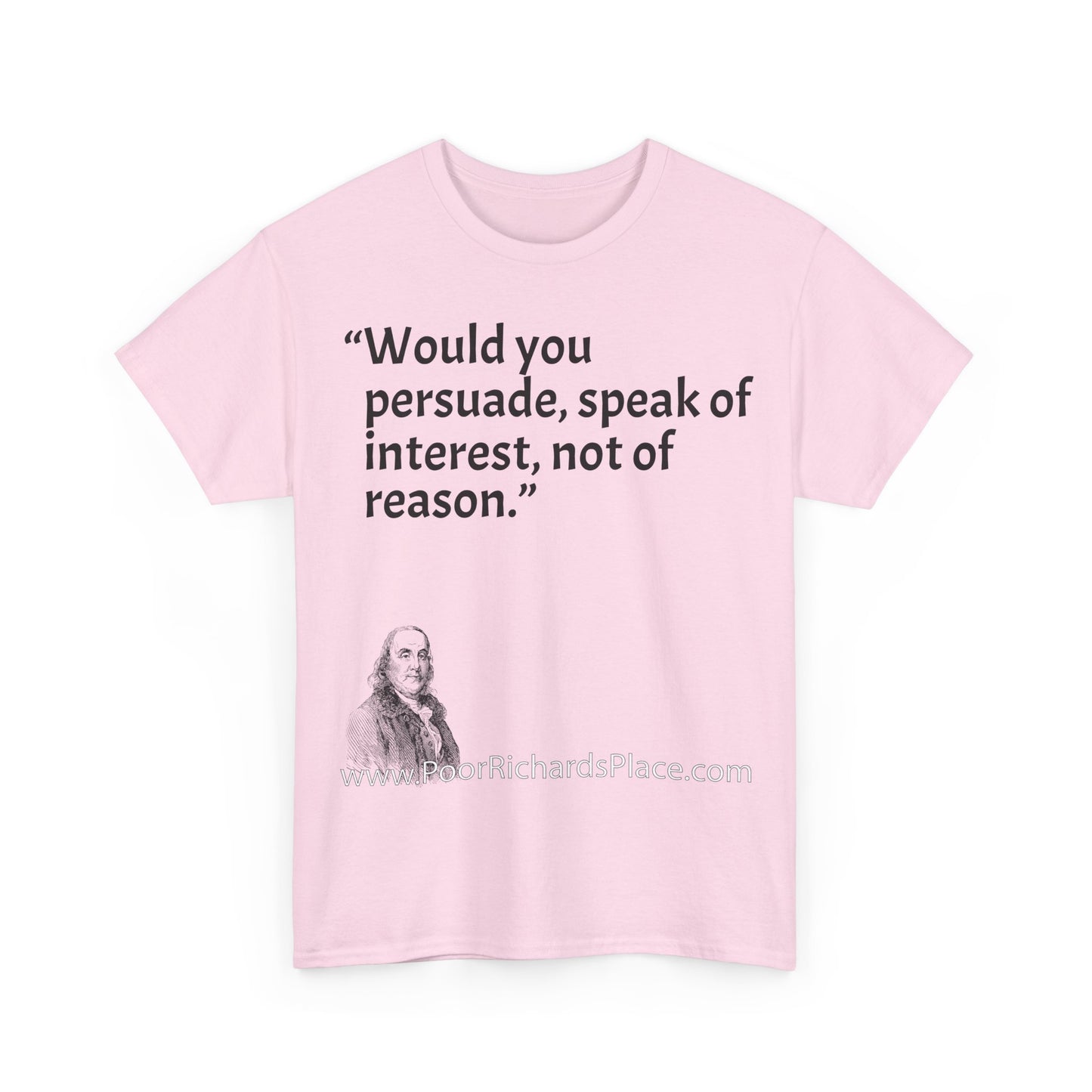 Unisex T-Shirt - Poor Richard Says Would you persuade, speak of interest, not of reason