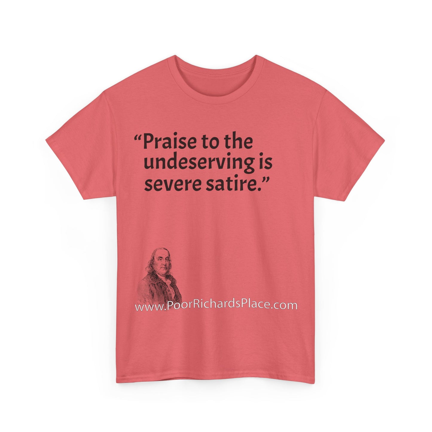 Unisex T-Shirt - Poor Richard Says Praise to the undeserving is severe satire