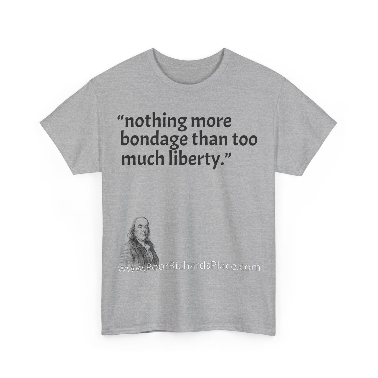 Unisex T-Shirt - Poor Richard Says nothing more bondage than too much liberty