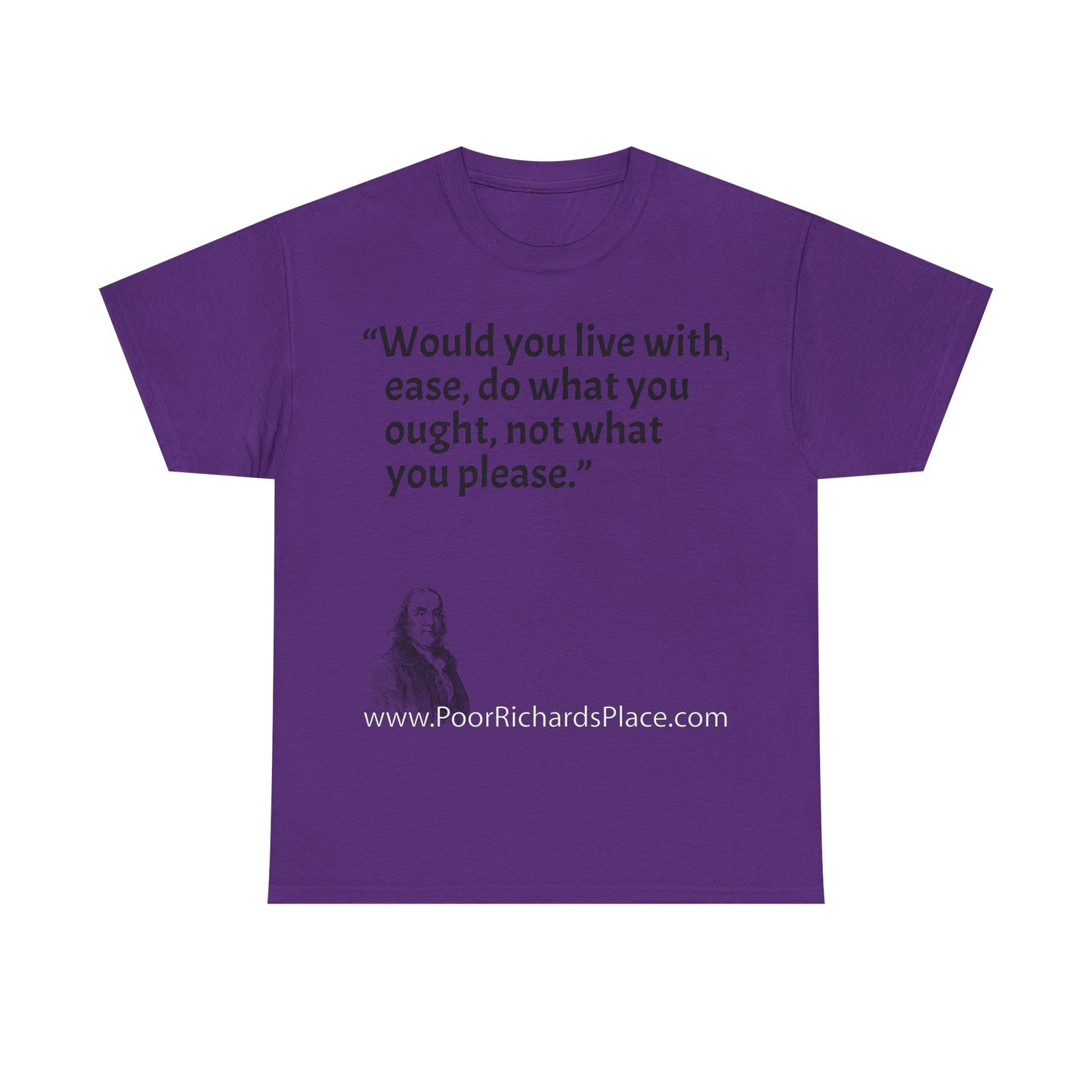 Unisex T-Shirt - Poor Richard Says Would you live with ease, do what you ought, not what you please