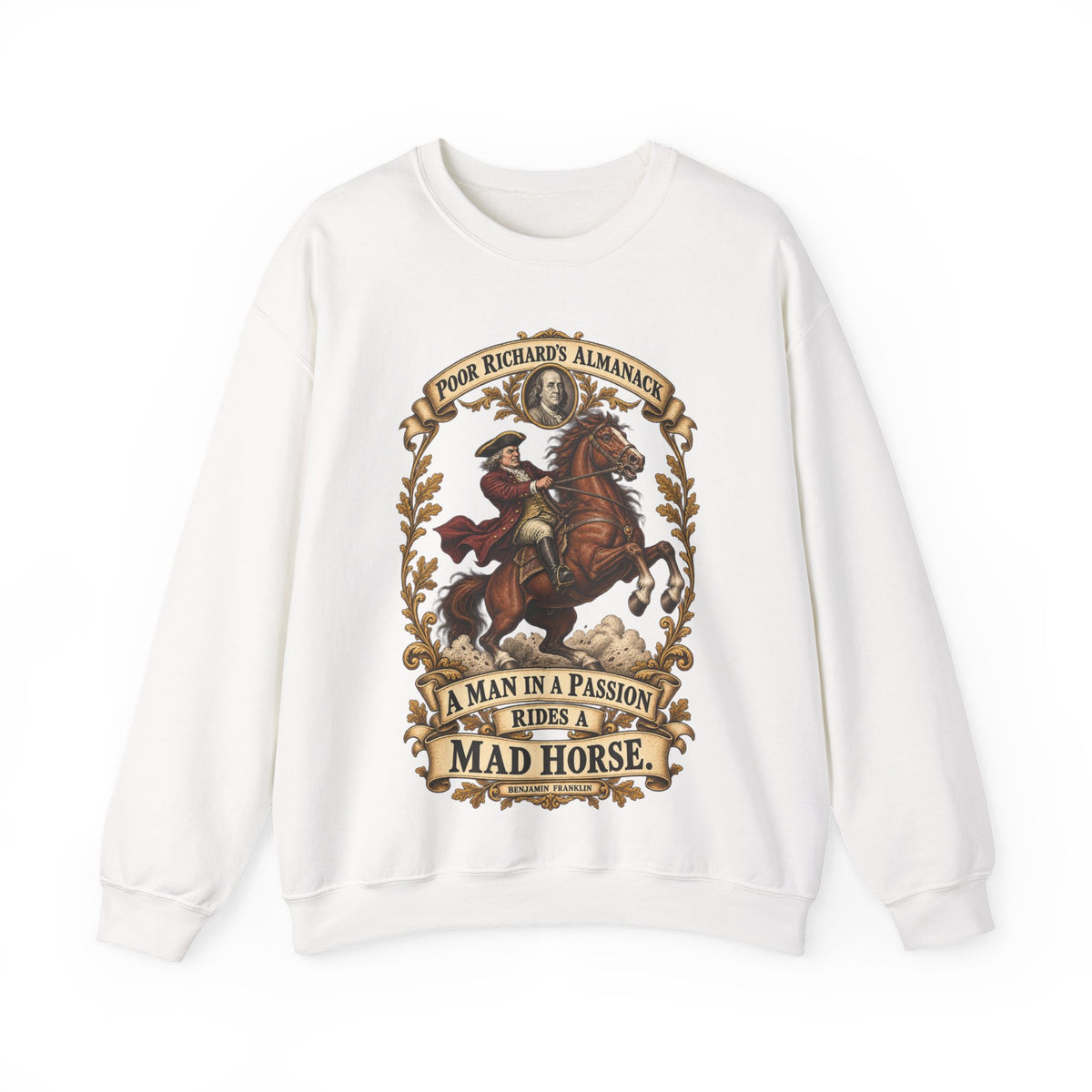Crewneck Sweatshirt - Poor Richards Almanac - A man in a Passion rides a mad Horse