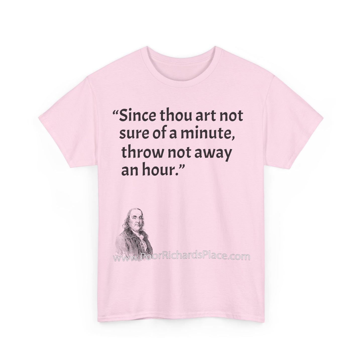 Unisex T-Shirt - Poor Richard Says Since thou art not sure of a minute, throw not away an hour