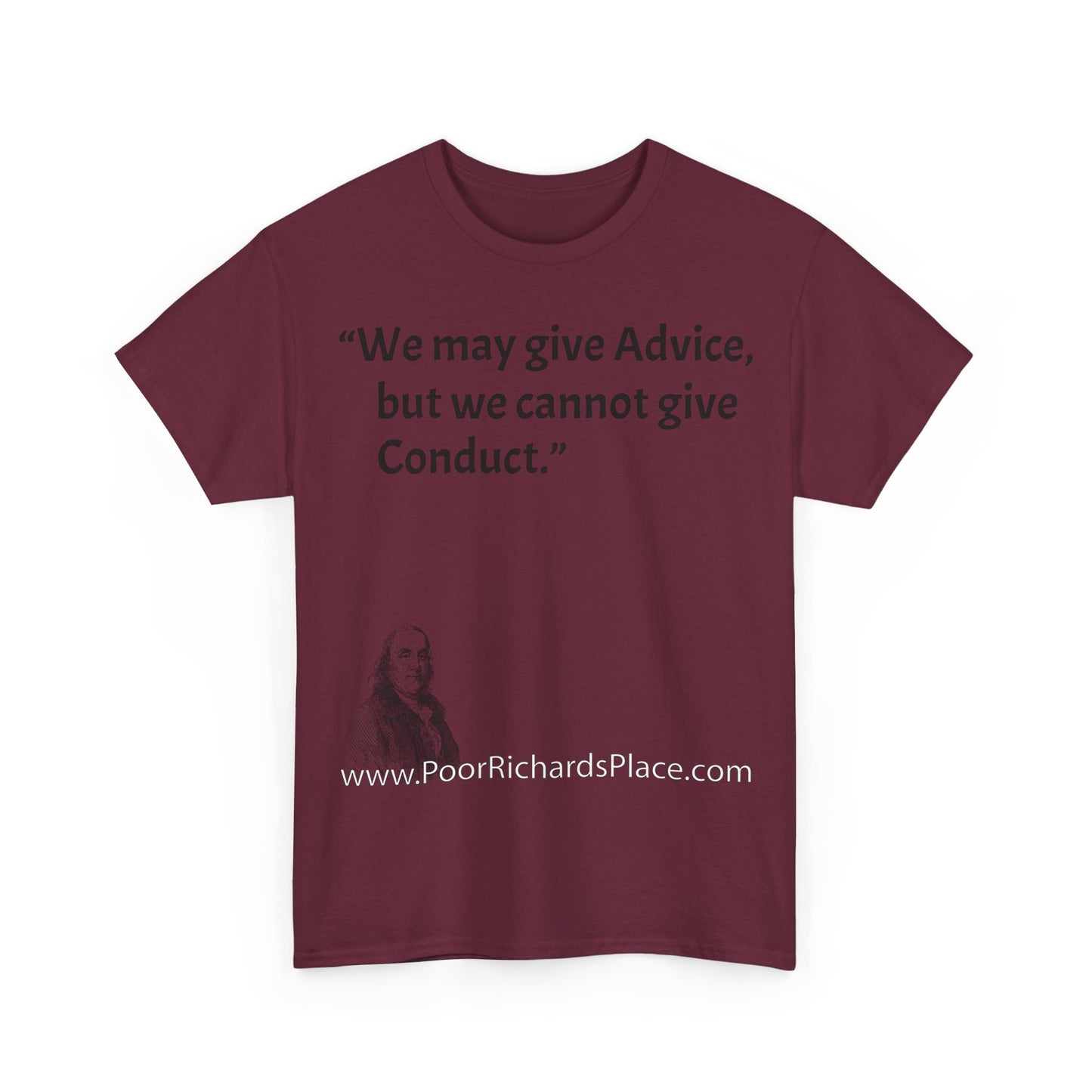 Unisex T-Shirt - Poor Richard Says We may give Advice, but we cannot give Conduct