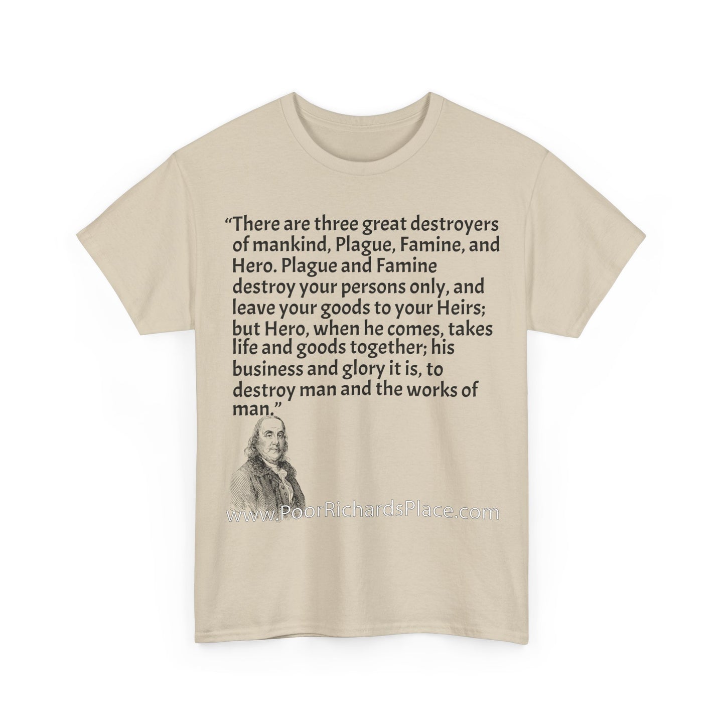 Unisex T-Shirt - Poor Richard Says There are three great destroyers of mankind, Plague, Famine, and Hero