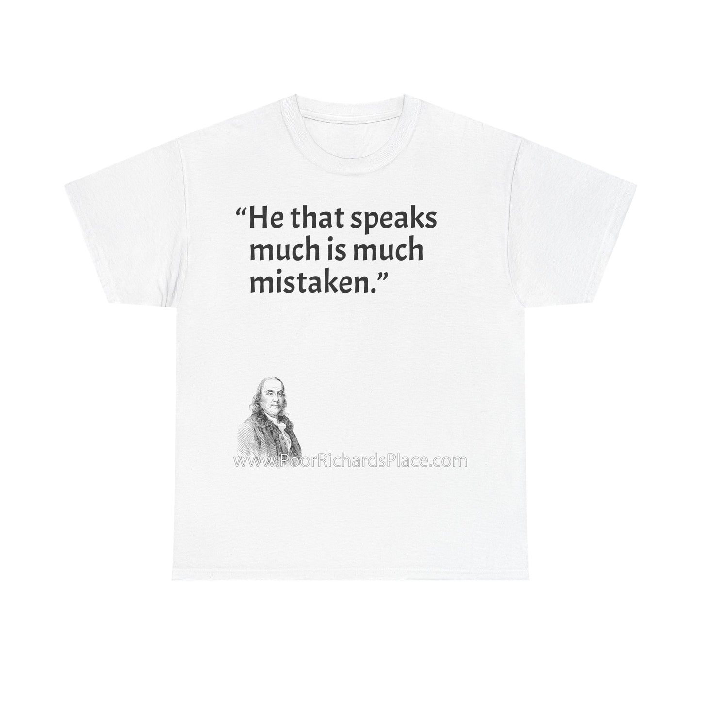 Unisex T-Shirt - Poor Richard Says He that speaks much is much mistaken